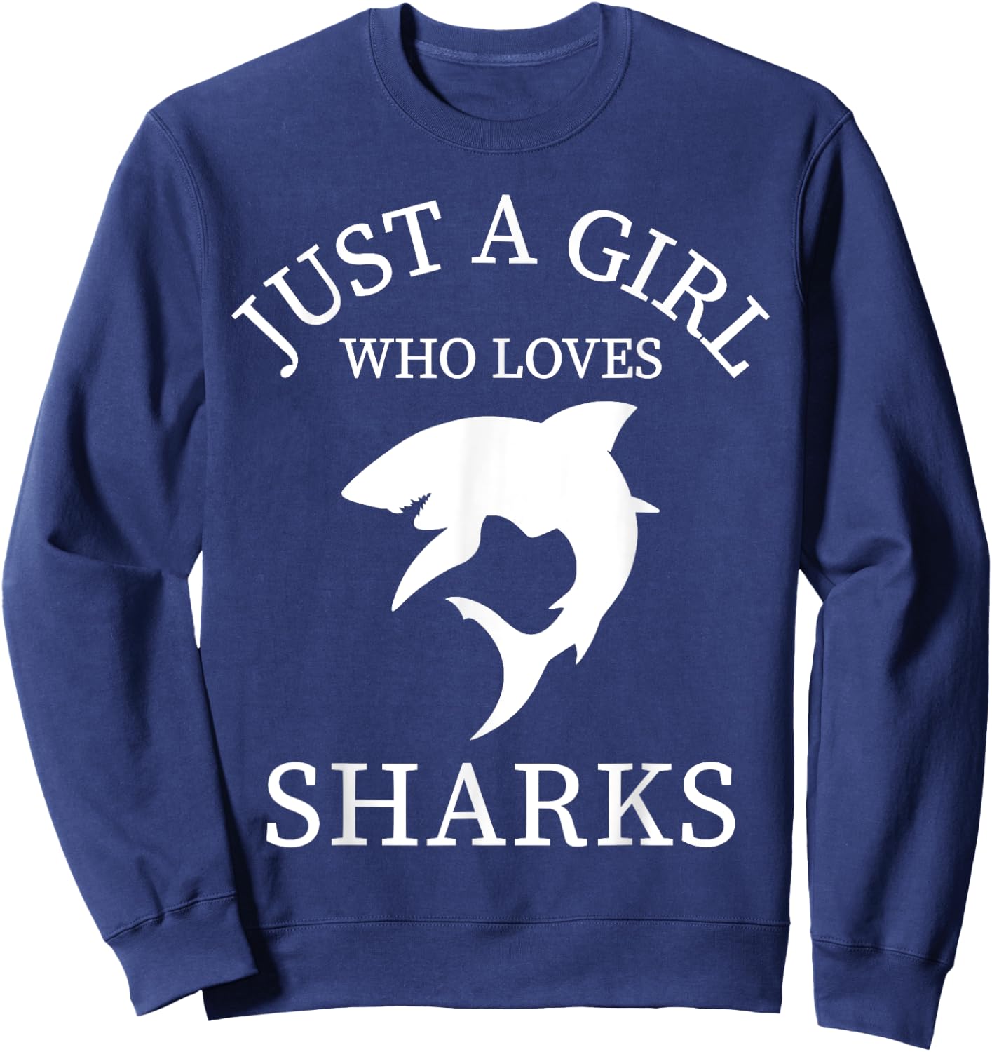 Shark Animal Lover Just A Girl Who Loves Sharks Sweatshirt - Sweatshirt | Navy