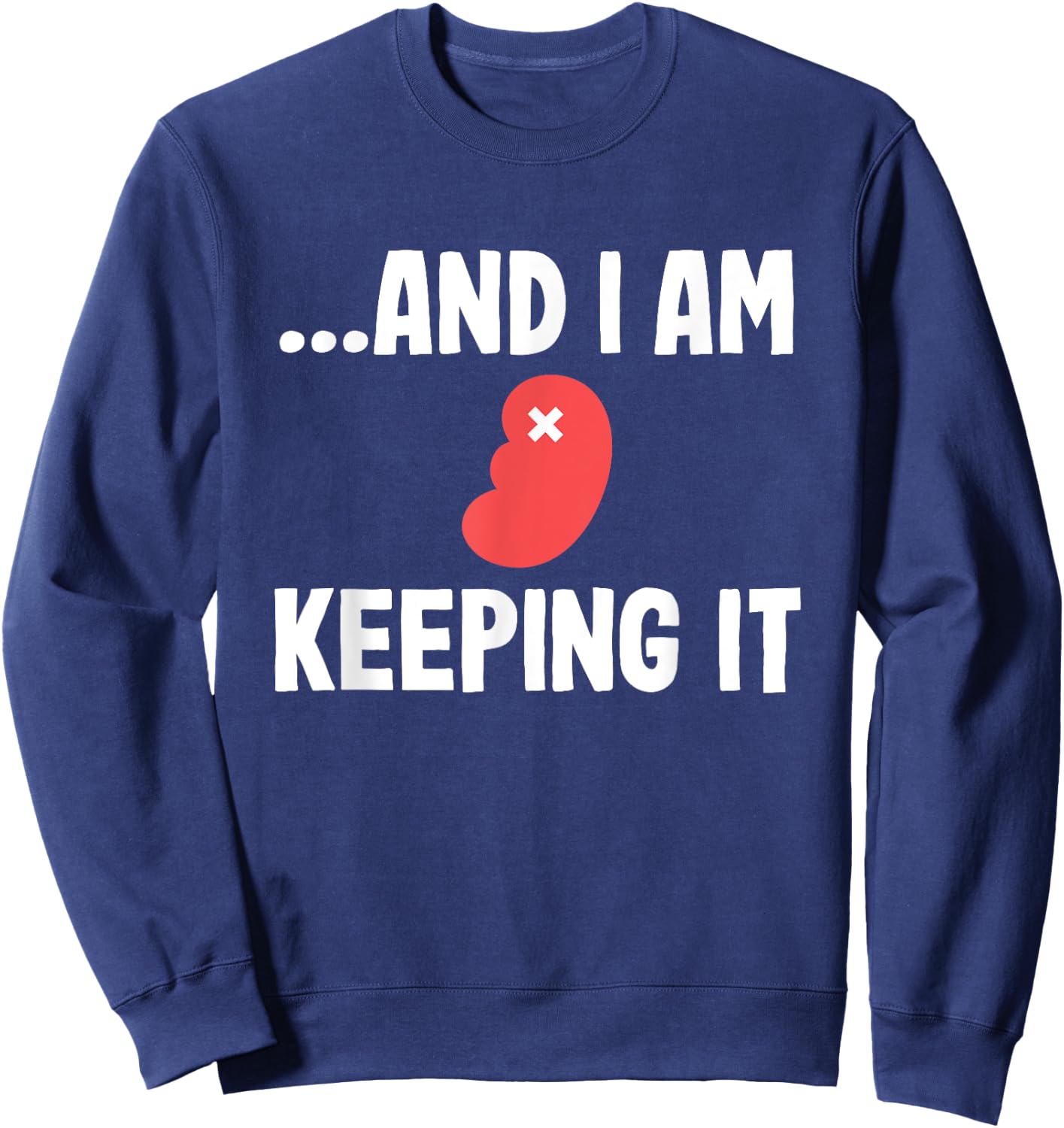 Kidney Transplant Organ Recipient Survivor Recovery Gag Sweatshirt - Sweatshirt | Navy