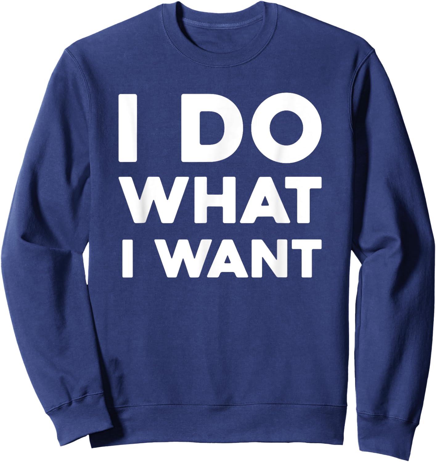 I Do What I Want , -Adults, Black, Small Sweatshirt - Sweatshirt | Navy