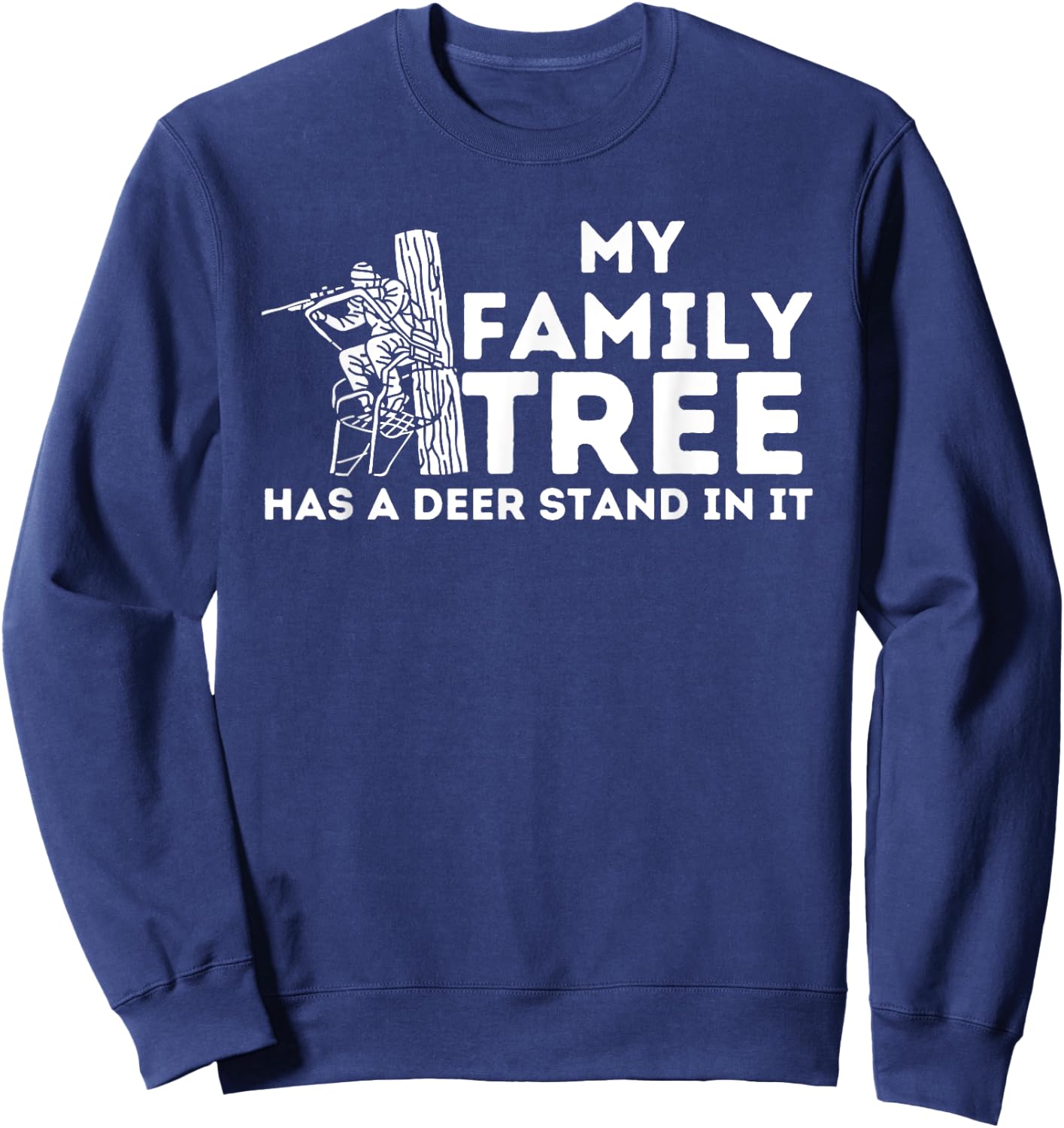 My Family Tree Has A Deer Stand In It - Buck Hunting Hunter Sweatshirt - Sweatshirt | Navy