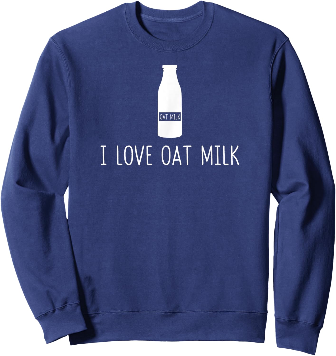 Oat Milk Non dairy milk Dairy free milk I Love Oat Milk Gift Sweatshirt - Sweatshirt | Navy