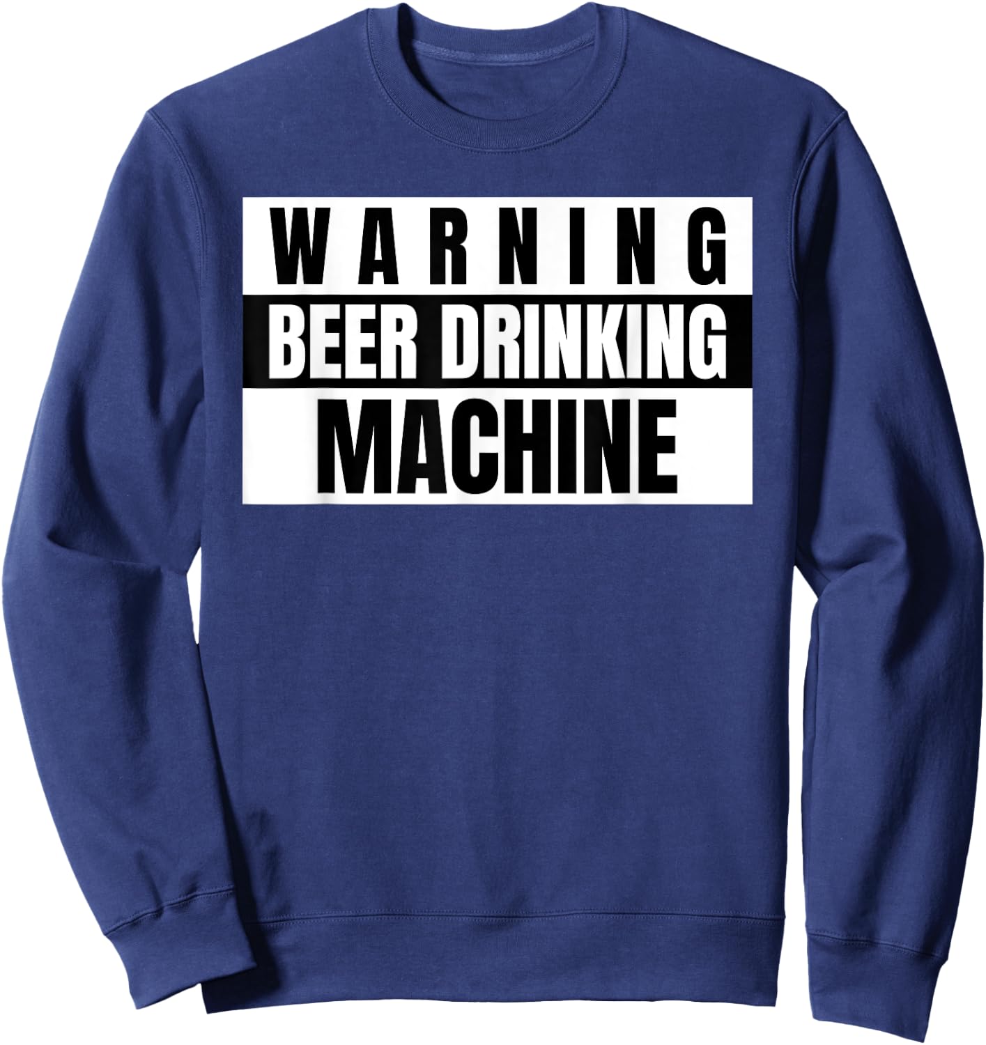 Funny Beer Warning Beer Drinking Machine Sweatshirt - Sweatshirt | Navy