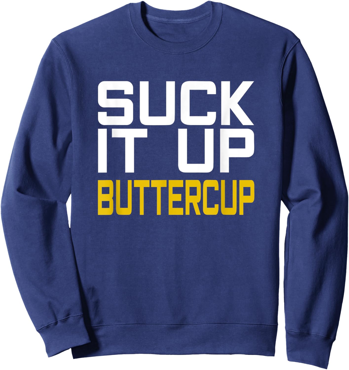 Suck it Up Buttercup Sweatshirt - Sweatshirt | Navy