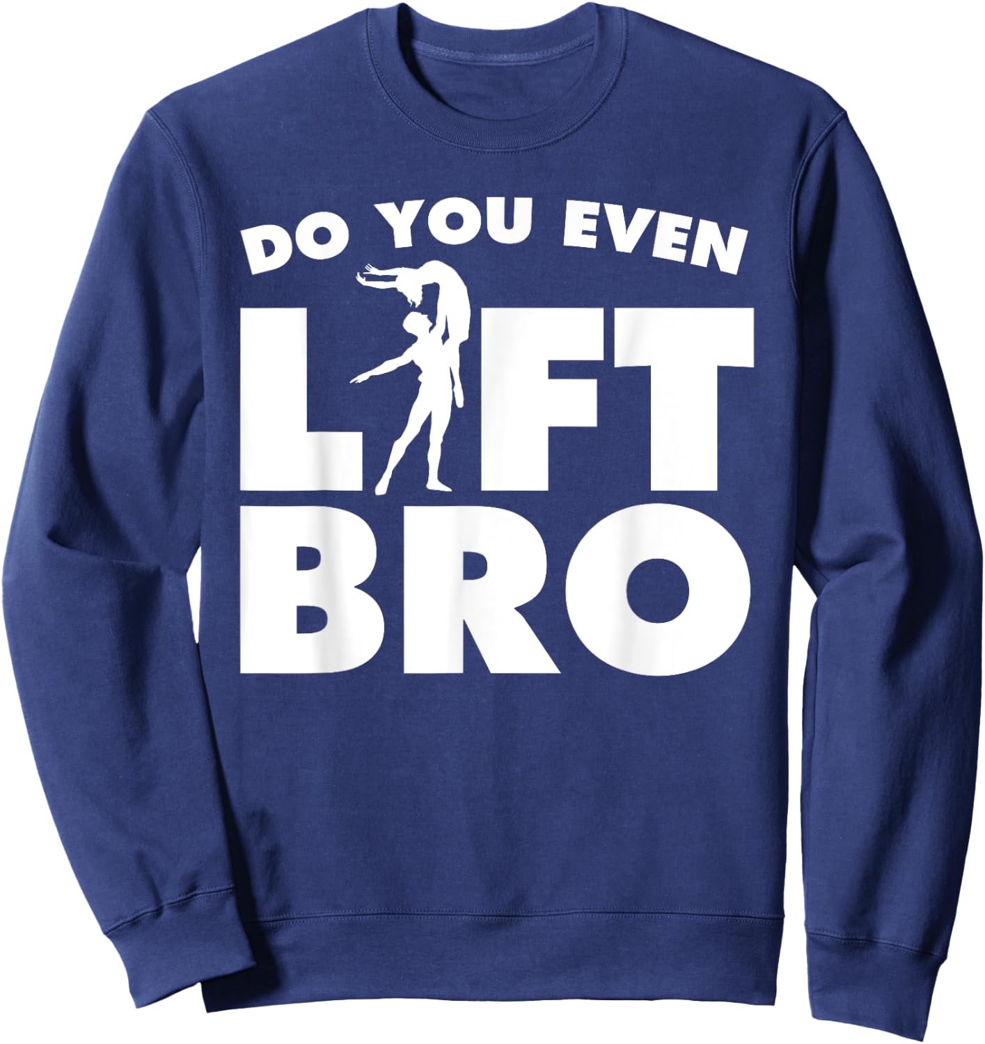 Funny Do You Even Lift Bro Gift Cool Male Ballet Dancing Boy Sweatshirt - Sweatshirt | Navy