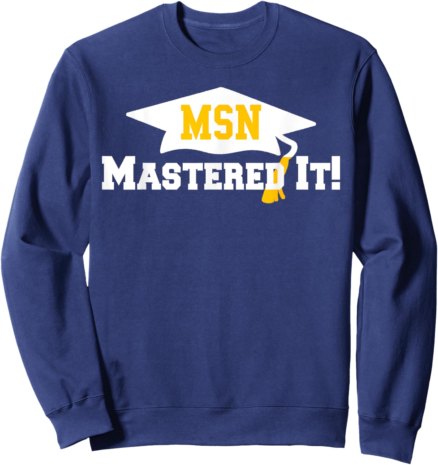 MSN Grad Cap Mastered It Masters Graduation Party Him Her Sweatshirt - Sweatshirt | Navy