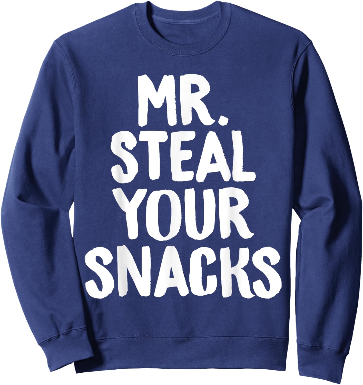 Mr Steal Your Snacks Funny Food Snack Lover Foodie Chef Sweatshirt - Sweatshirt | Navy