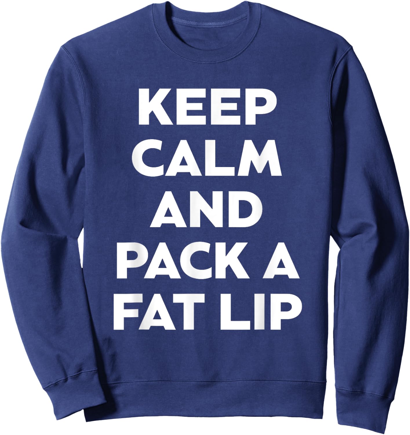 Keep Calm And Pack A Fat Lip Chewing Smokeless Tobacco Gift Sweatshirt - Sweatshirt | Navy