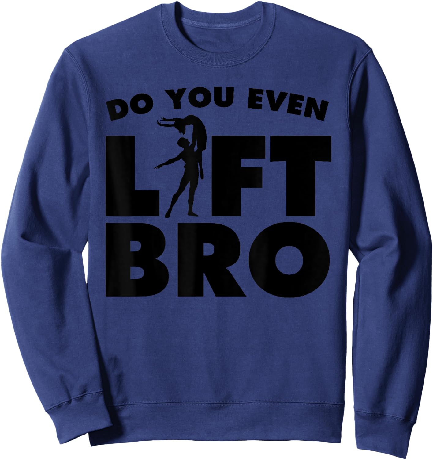 Funny Do You Even Lift Bro Gift Cool Male Ballet Dancing Boy Sweatshirt - Sweatshirt | Navy