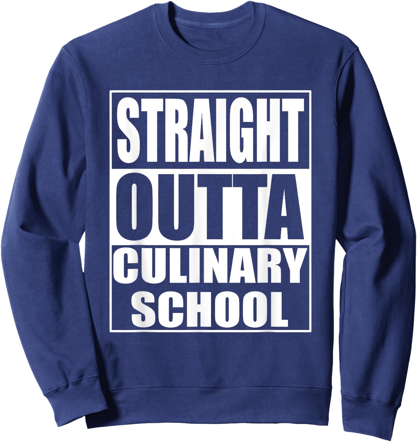 Funny Straight Outta Culinary School Graduation Gift Sweatshirt - Sweatshirt | Navy