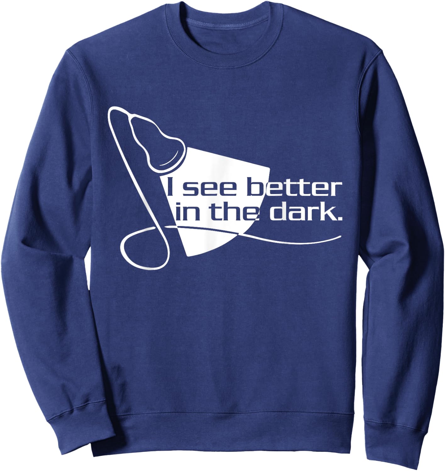 Sonographer Scan I See Better In The Dark - Ultrasound Tech Sweatshirt - Sweatshirt | Navy