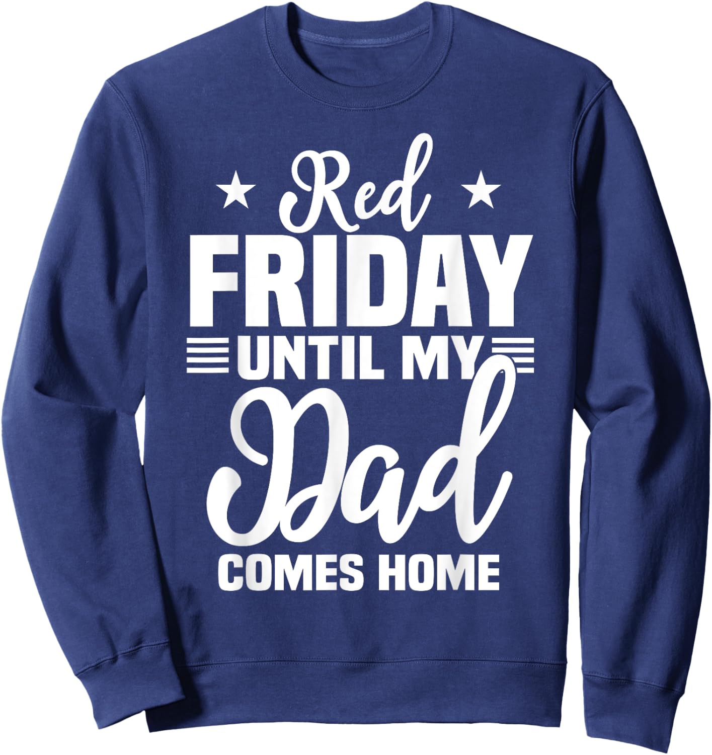 Red Friday For My Dad Military Until Father Comes Home Sweatshirt - Sweatshirt | Navy