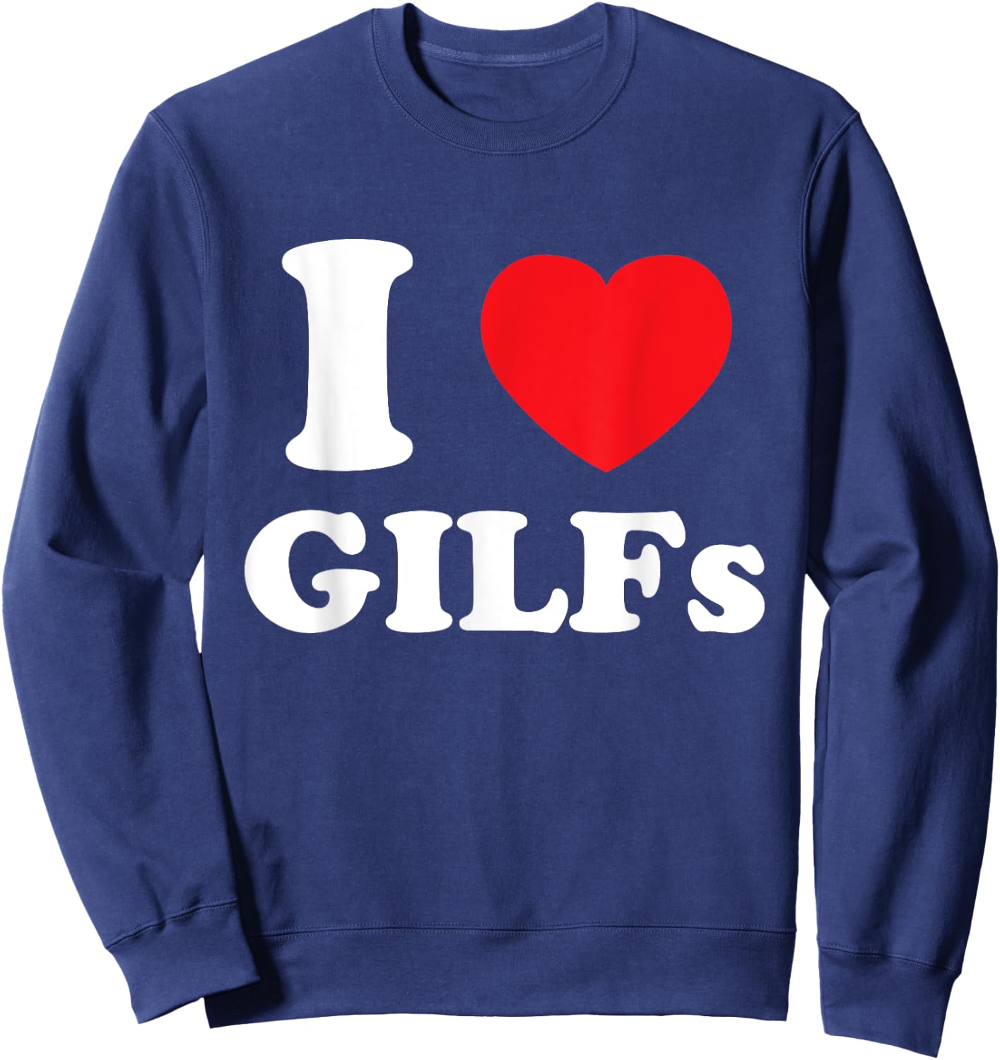 I Love Heart GILFs And Mature Sexy Grandmothers Grandfathers Sweatshirt - Sweatshirt | Navy