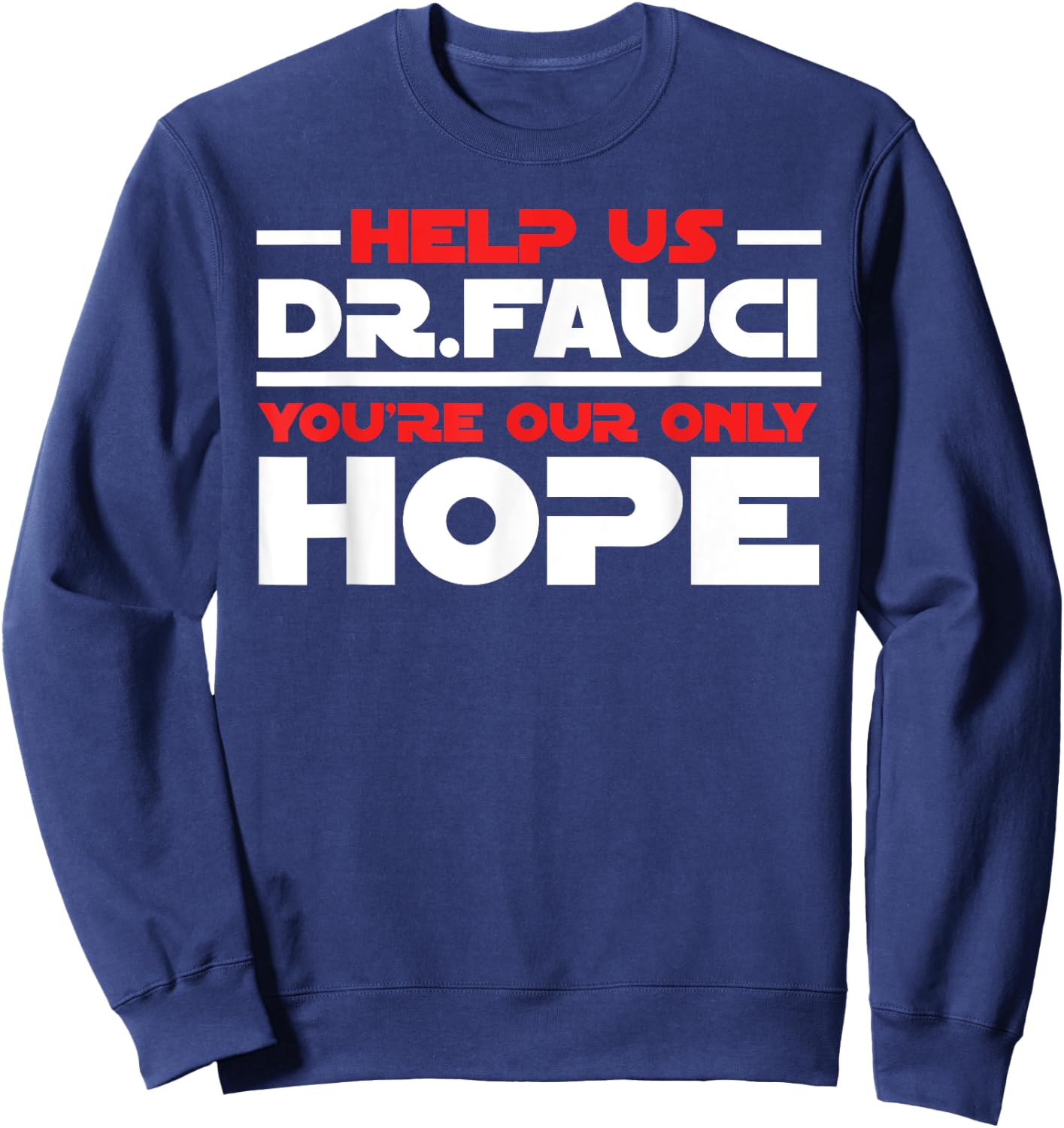 Help Us Doctor Fauci - Funny Gifts for Fauci Lovers Dr Sweatshirt - Sweatshirt | Navy