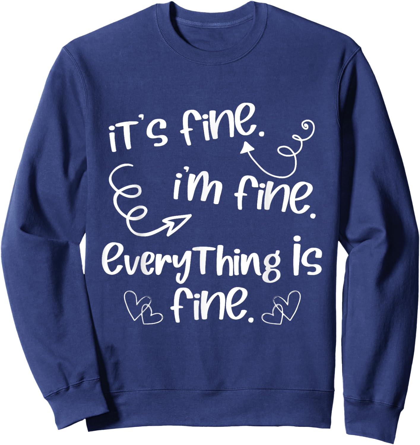 Its Fine Im Fine Everything is Fine Cute Sayings Sweatshirt - Sweatshirt | Navy