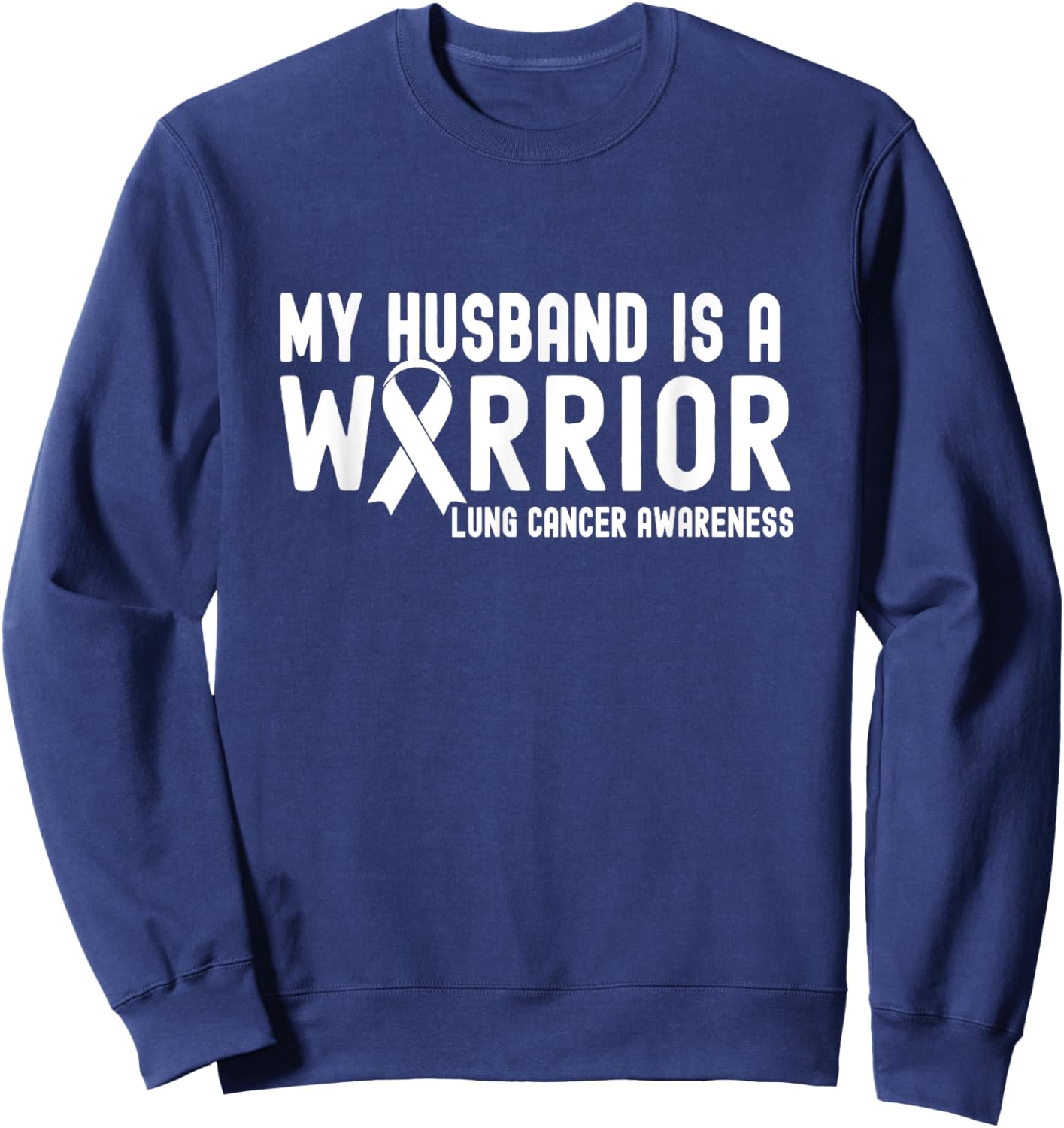 My Husband is a Warrior Lung Cancer Awareness White Ribbon Sweatshirt - Sweatshirt | Navy
