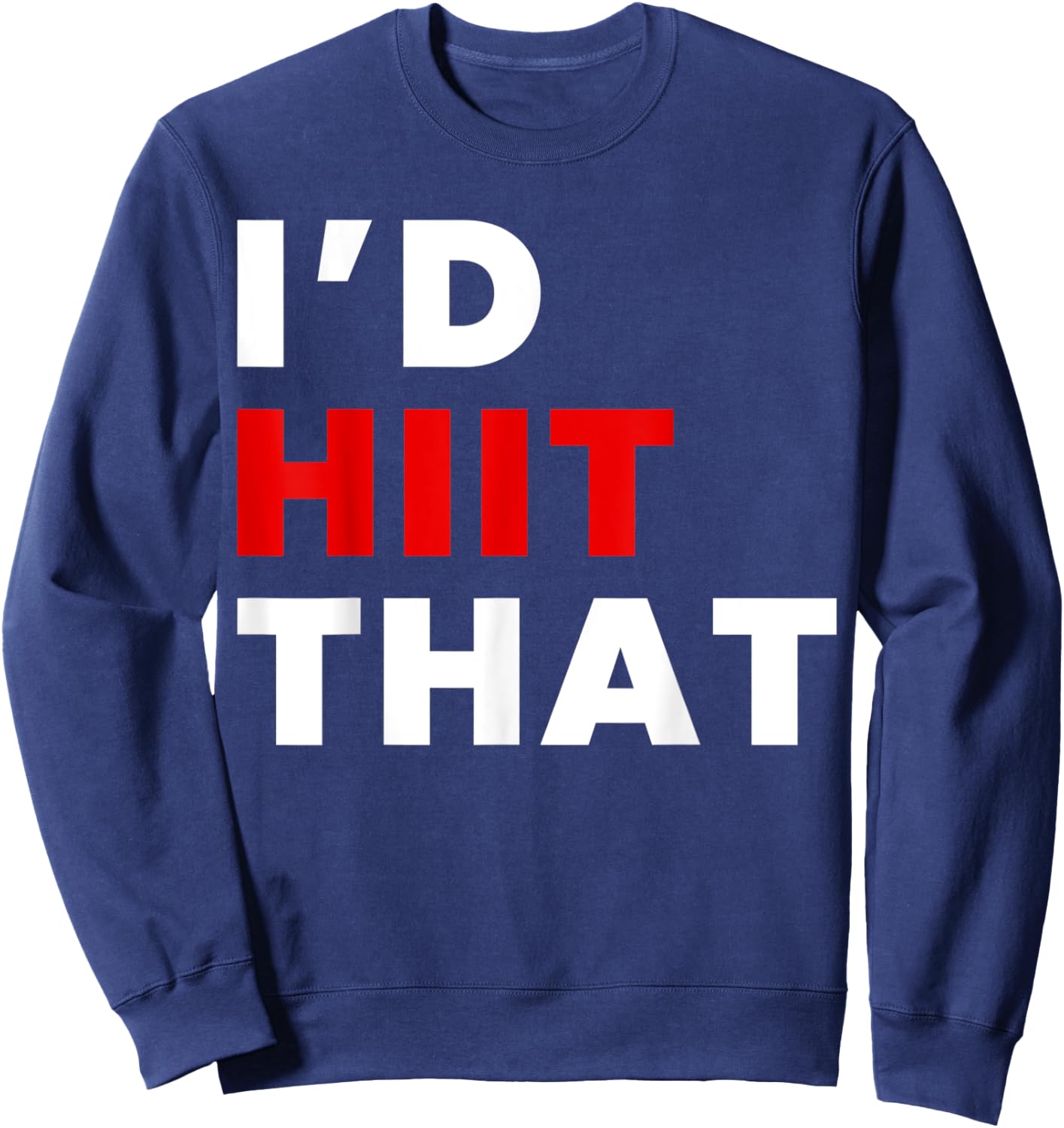I'd HIIT That Training Sweatshirt - Sweatshirt | Navy