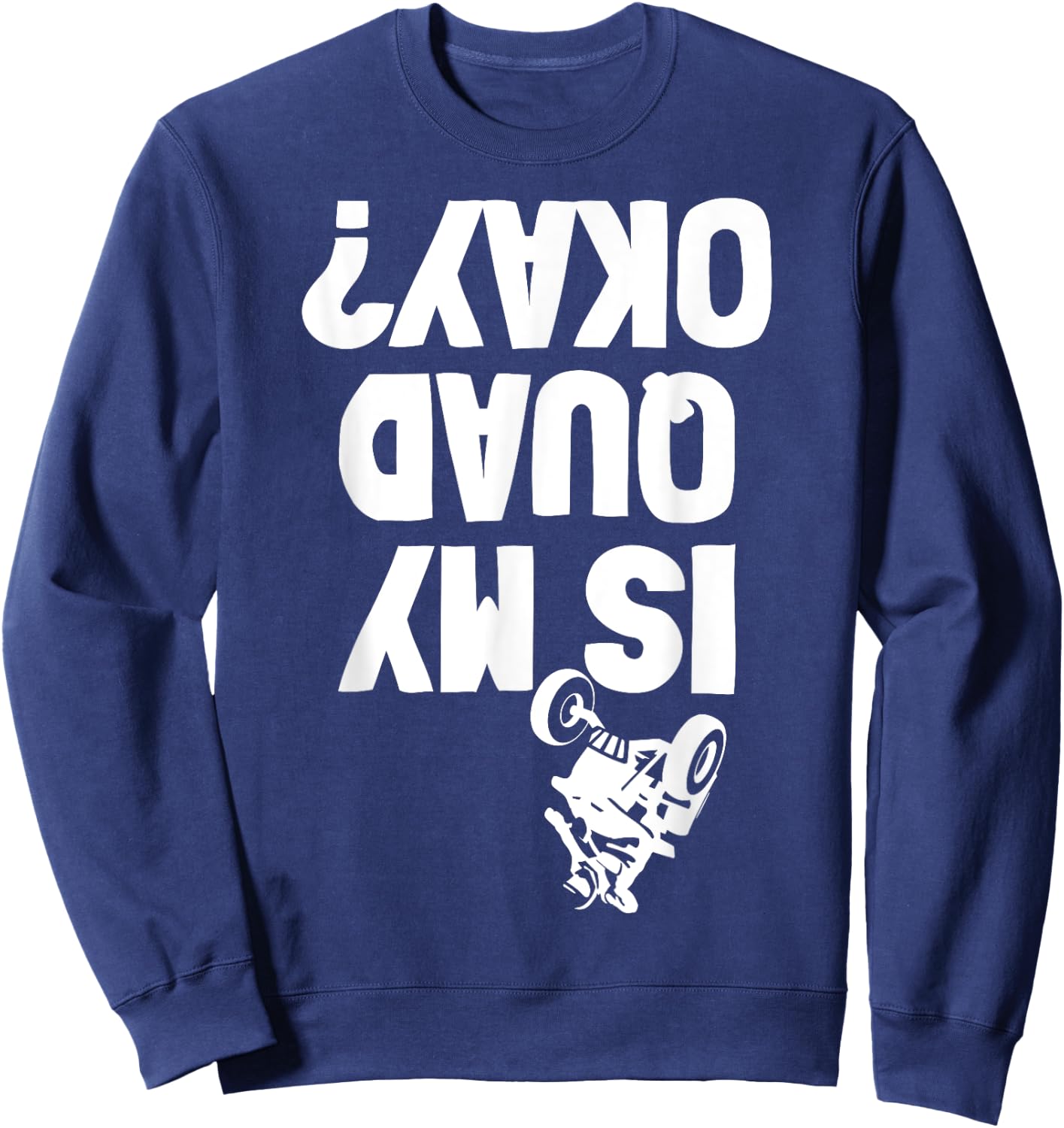 Quad ATV Stunt Crash Funny Is My OK Sweatshirt - Sweatshirt | Navy