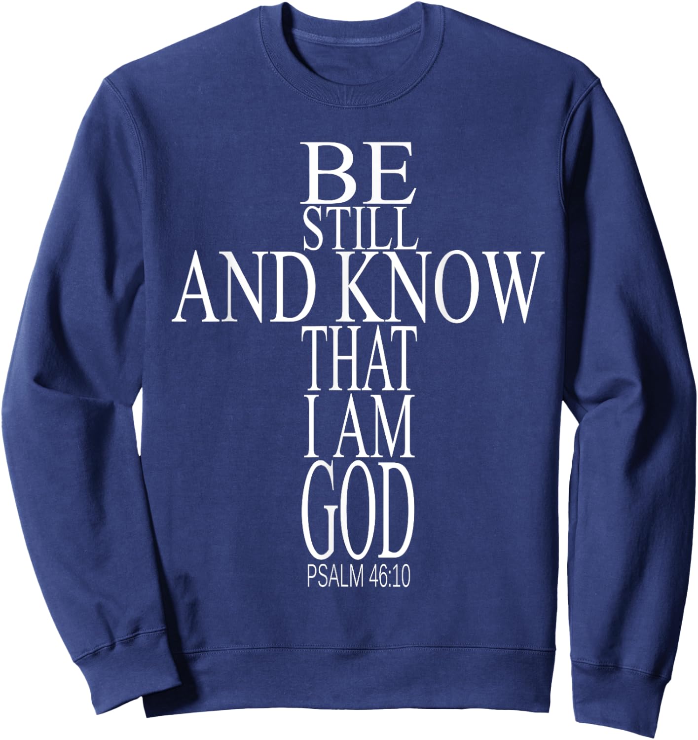 Bible Verse Psalm 46:10 Be Still And Know That I Am God Sweatshirt - Sweatshirt | Navy