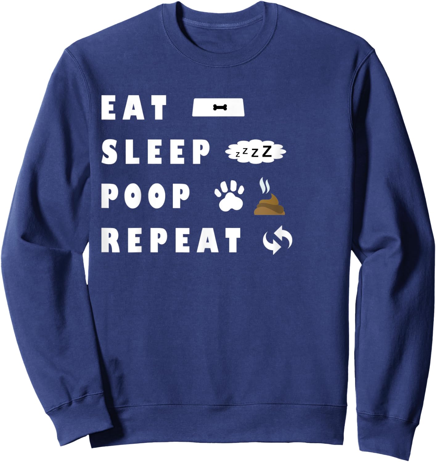 Eat Sleep Poo Repeat Funny Dog Puppy Gift Pooping Men Women Kids Sweatshirt - Sweatshirt | Navy