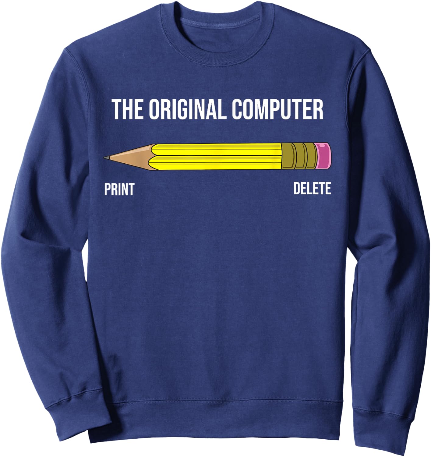 The Original Computer Funny Sarcastic Programmer Pencil Gift Sweatshirt - Sweatshirt | Navy