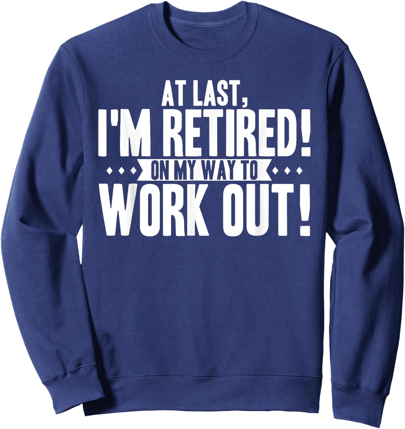 Funny Retiring Gym Lover Quote Retired Working Out Saying Sweatshirt - Sweatshirt | Navy