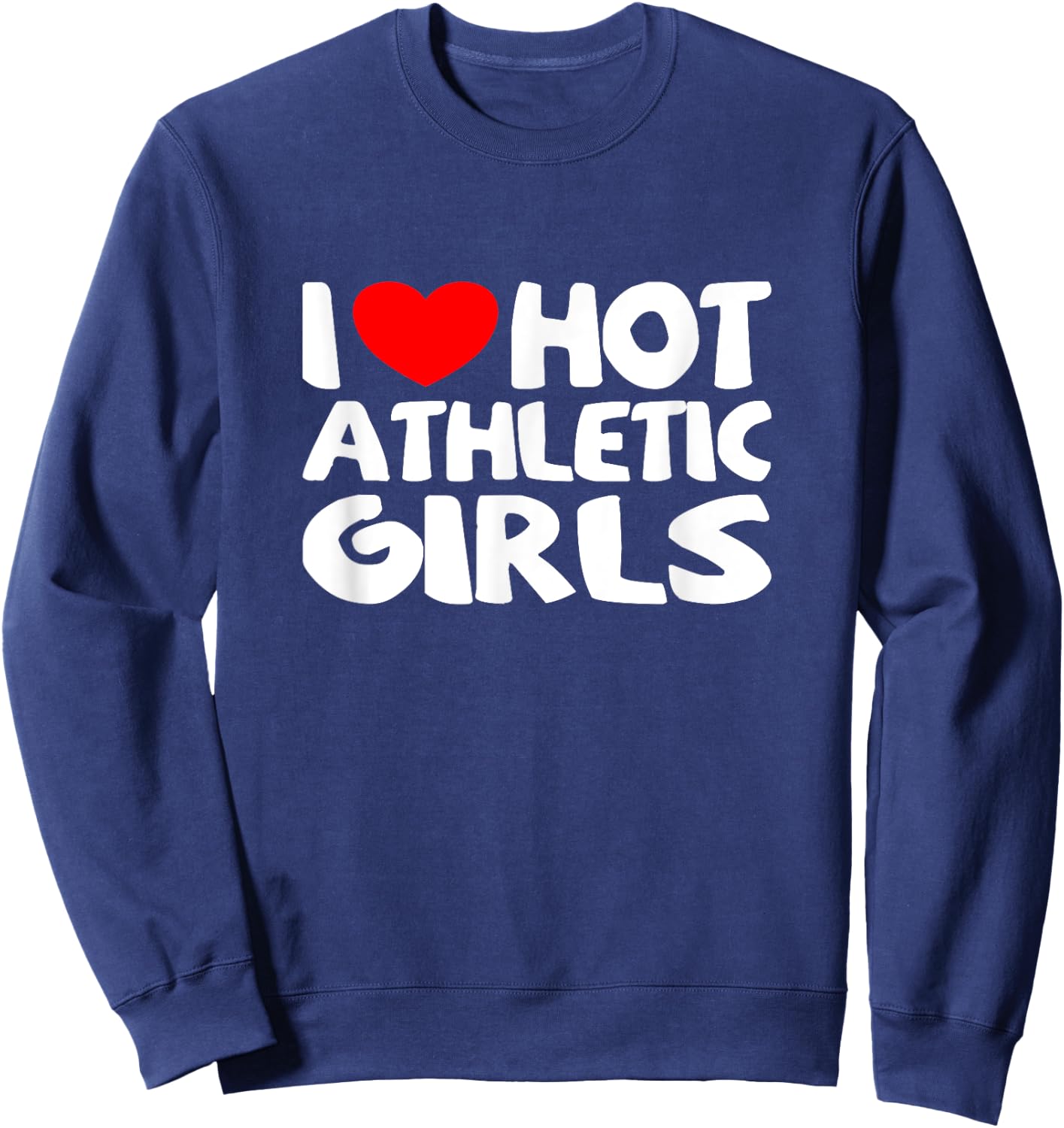 I Love Hot Athletic Girls Funny heart Sport Sweatshirt - Sweatshirt | Navy