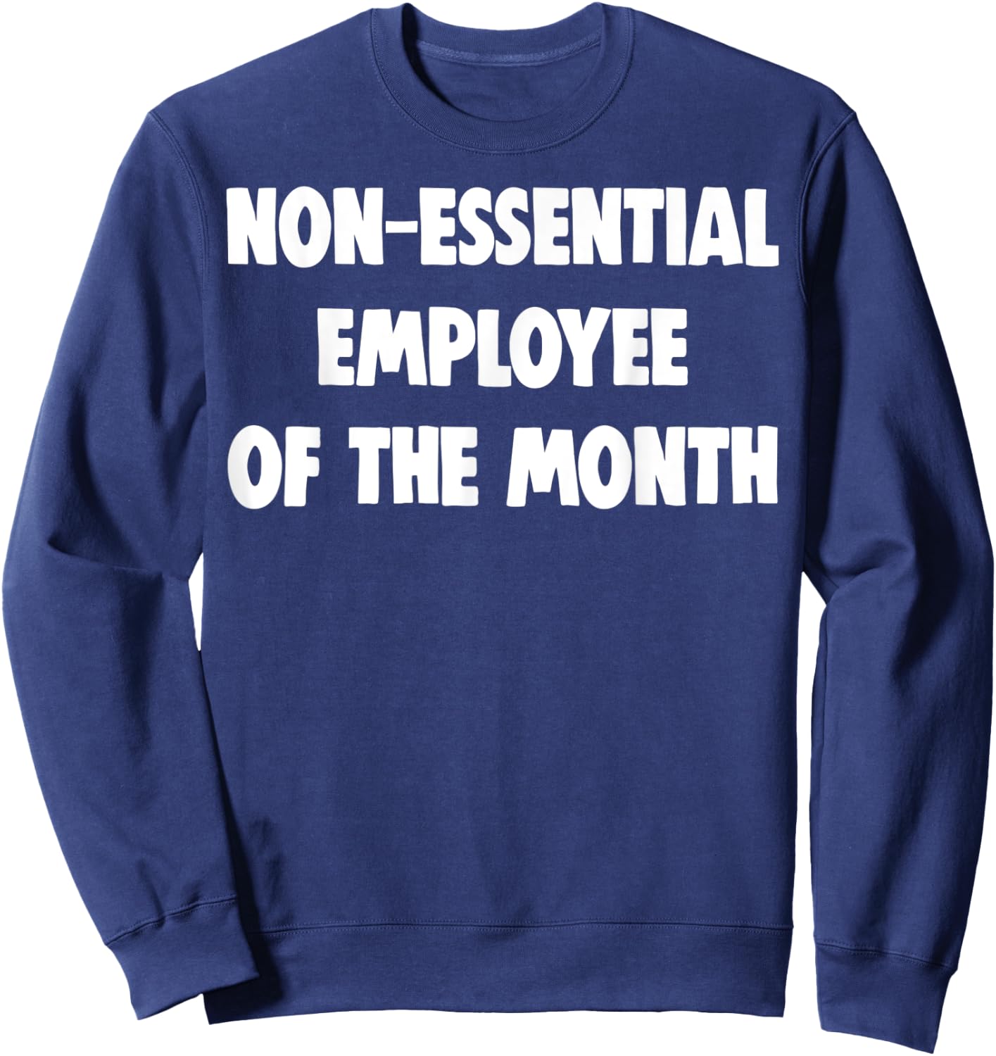 Non-Essential Employee Of The Month Shirts Funny Worker Gift Sweatshirt - Sweatshirt | Navy