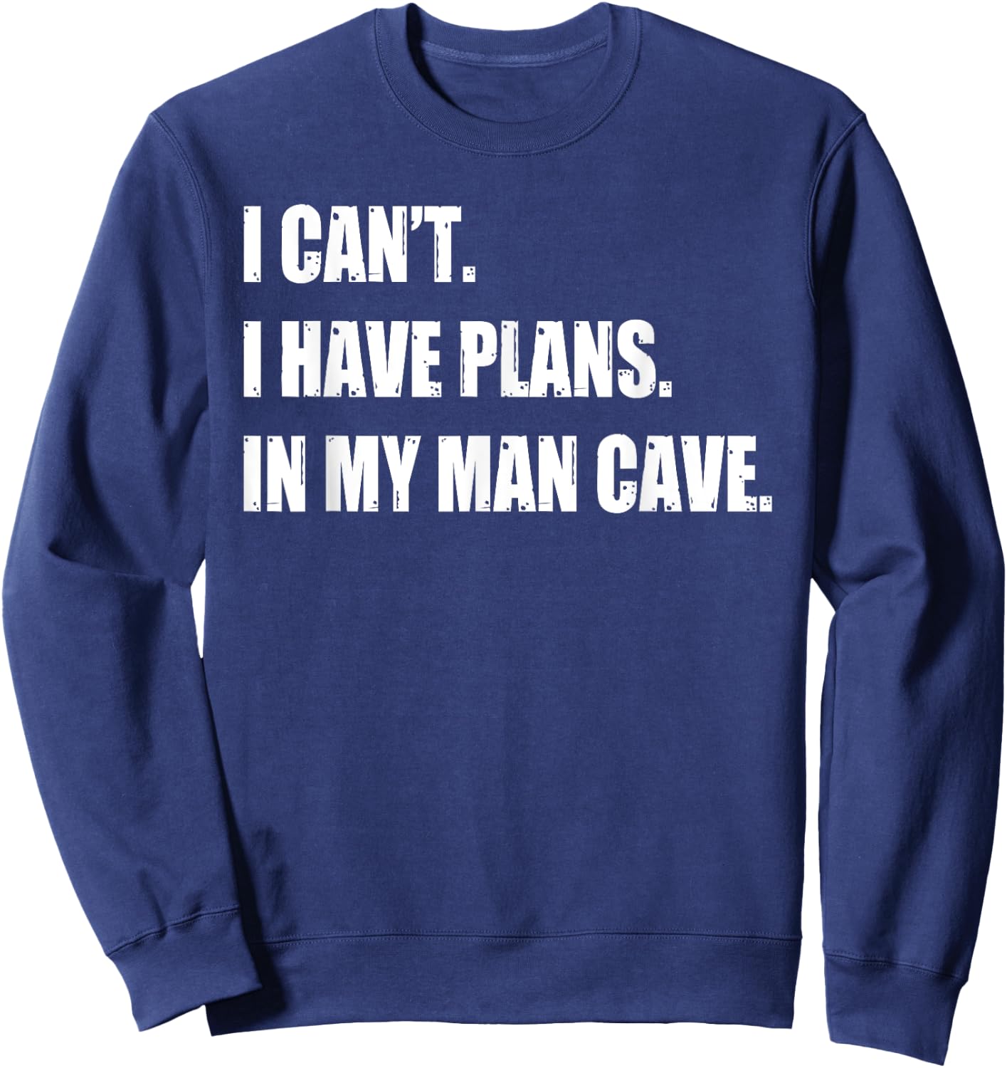 Funny Man Cave Stuff Gifts - I Can' I Have Plans Sweatshirt - Sweatshirt | Navy