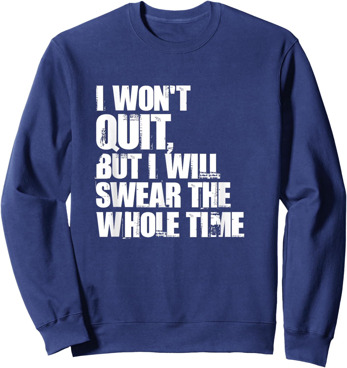 I Won't Quit But I'll Swear The Whole Time Running Gift Sweatshirt - Sweatshirt | Navy