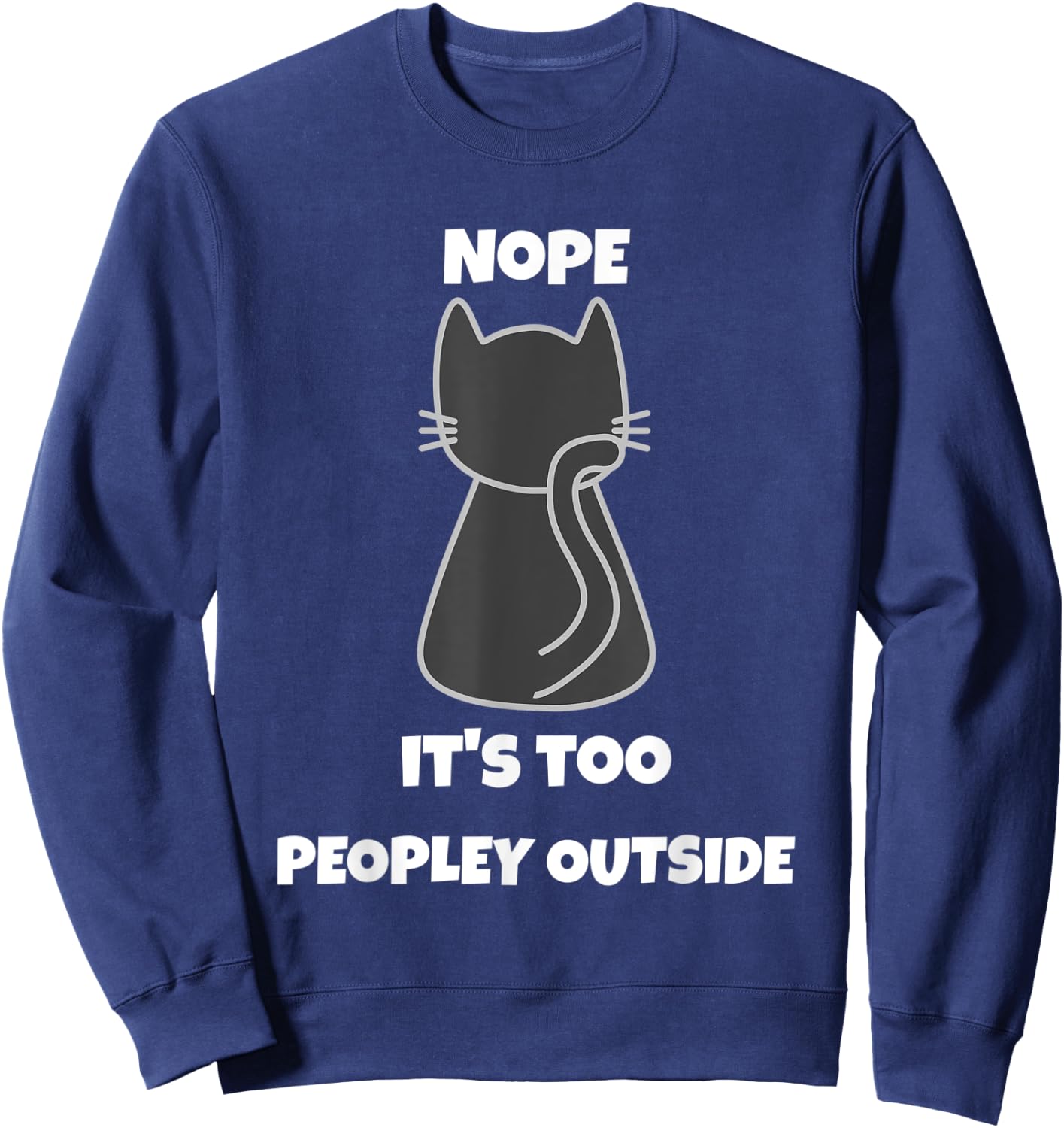 Cat Nope It's Too Peopley Outside Introvert Apparel Women Sweatshirt - Sweatshirt | Navy