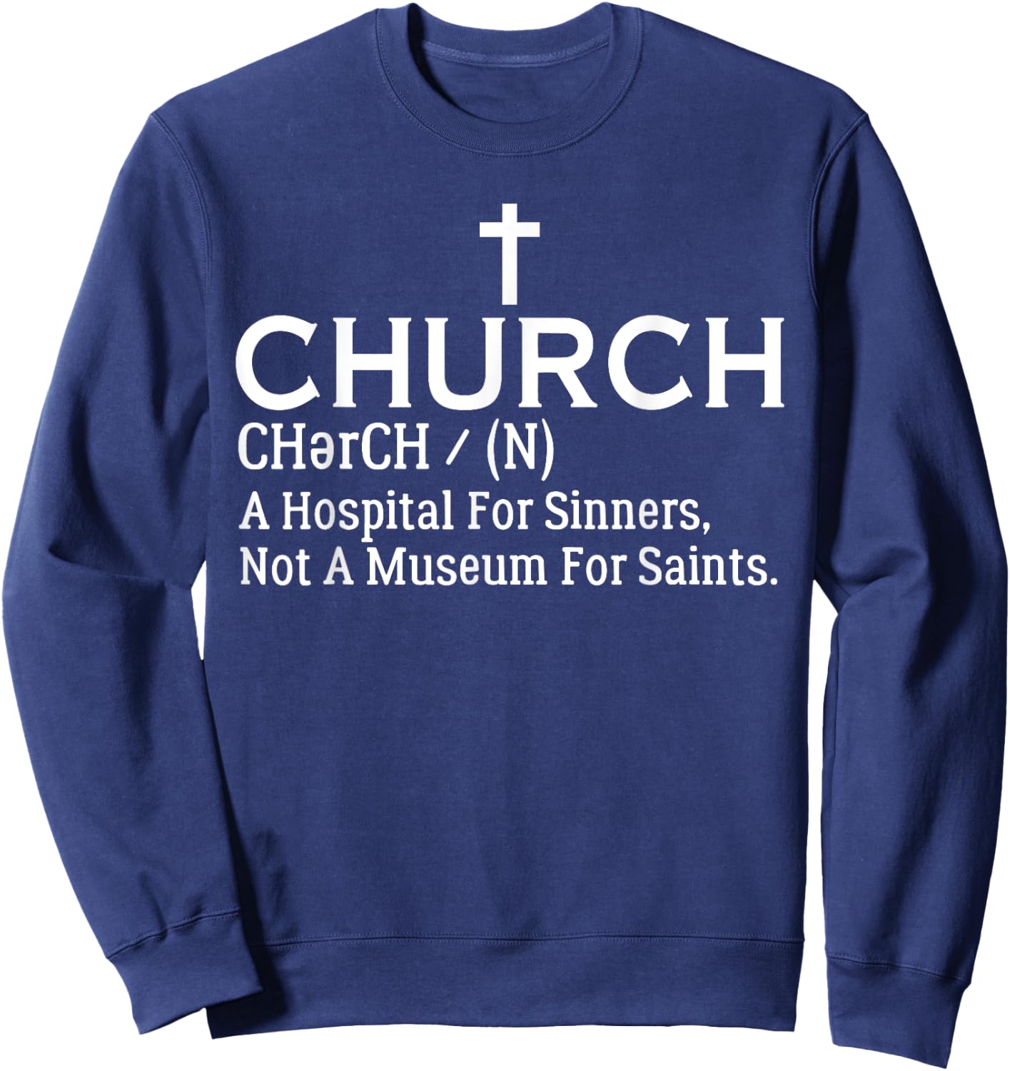 Church Definition Hospital For Sinners Not Museum For Saints Sweatshirt - Sweatshirt | Navy