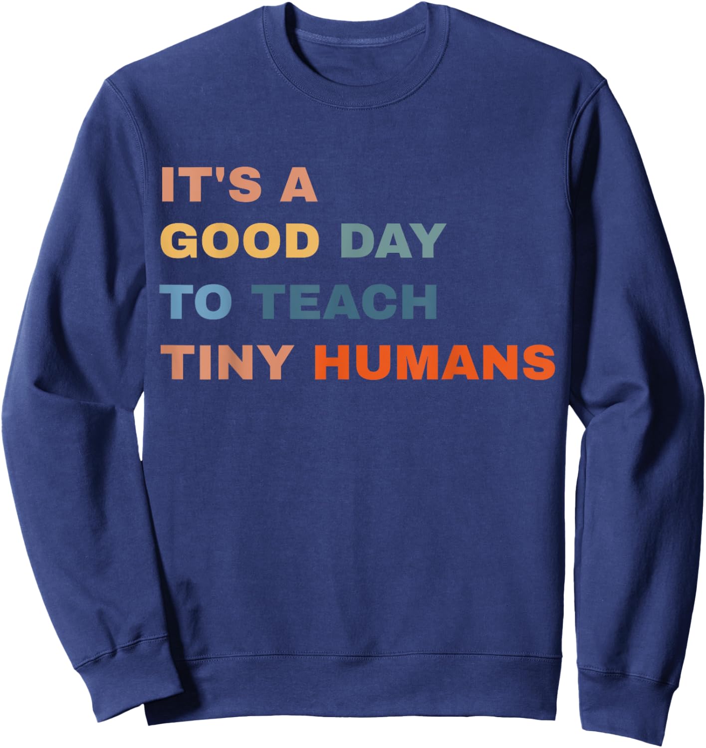 It's a good day to teach tiny humans I Teacher Sweatshirt - Sweatshirt | Navy