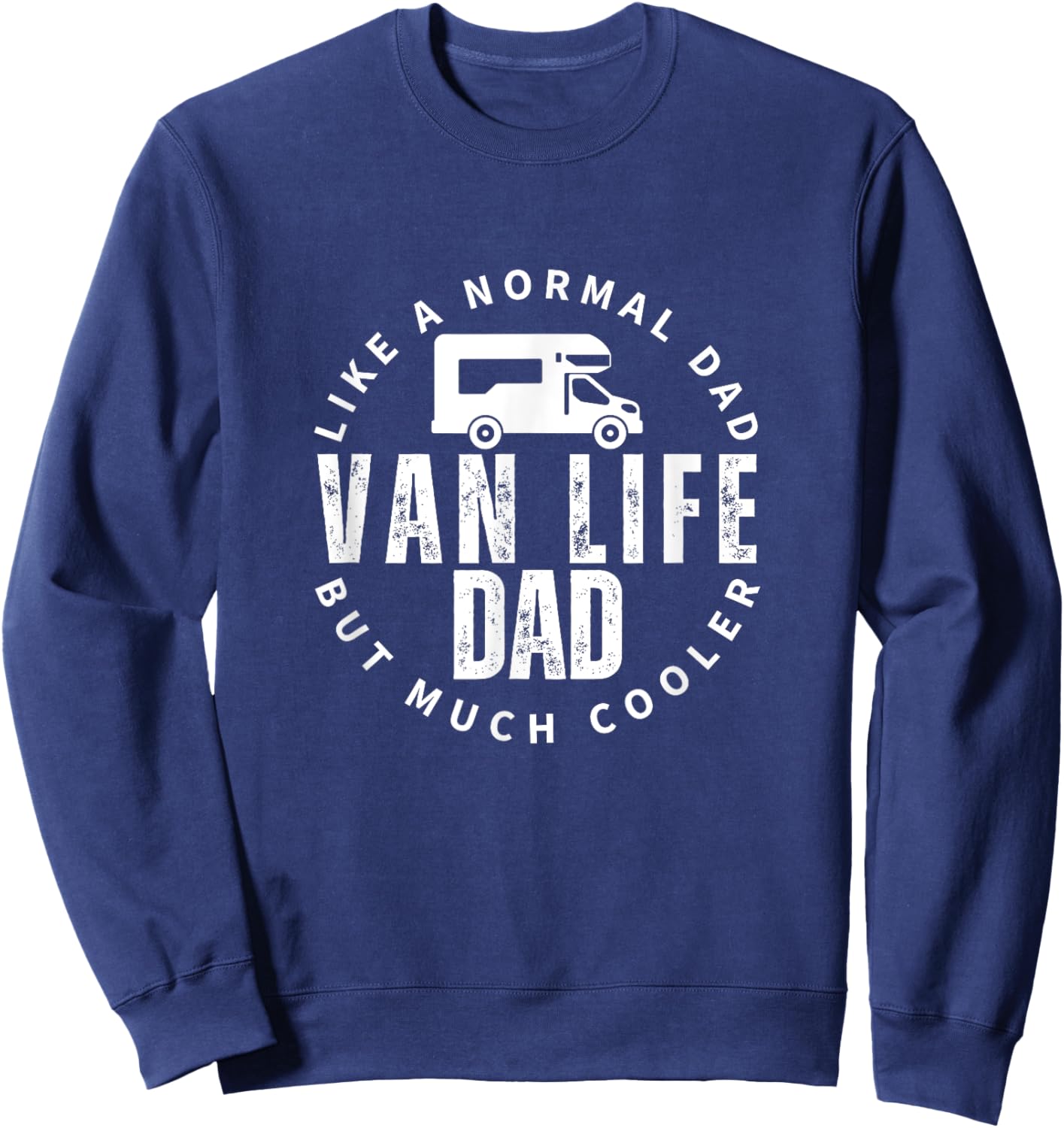 Van Life Dad Father Quote Funny Nomads Vanlife Sweatshirt - Sweatshirt | Navy