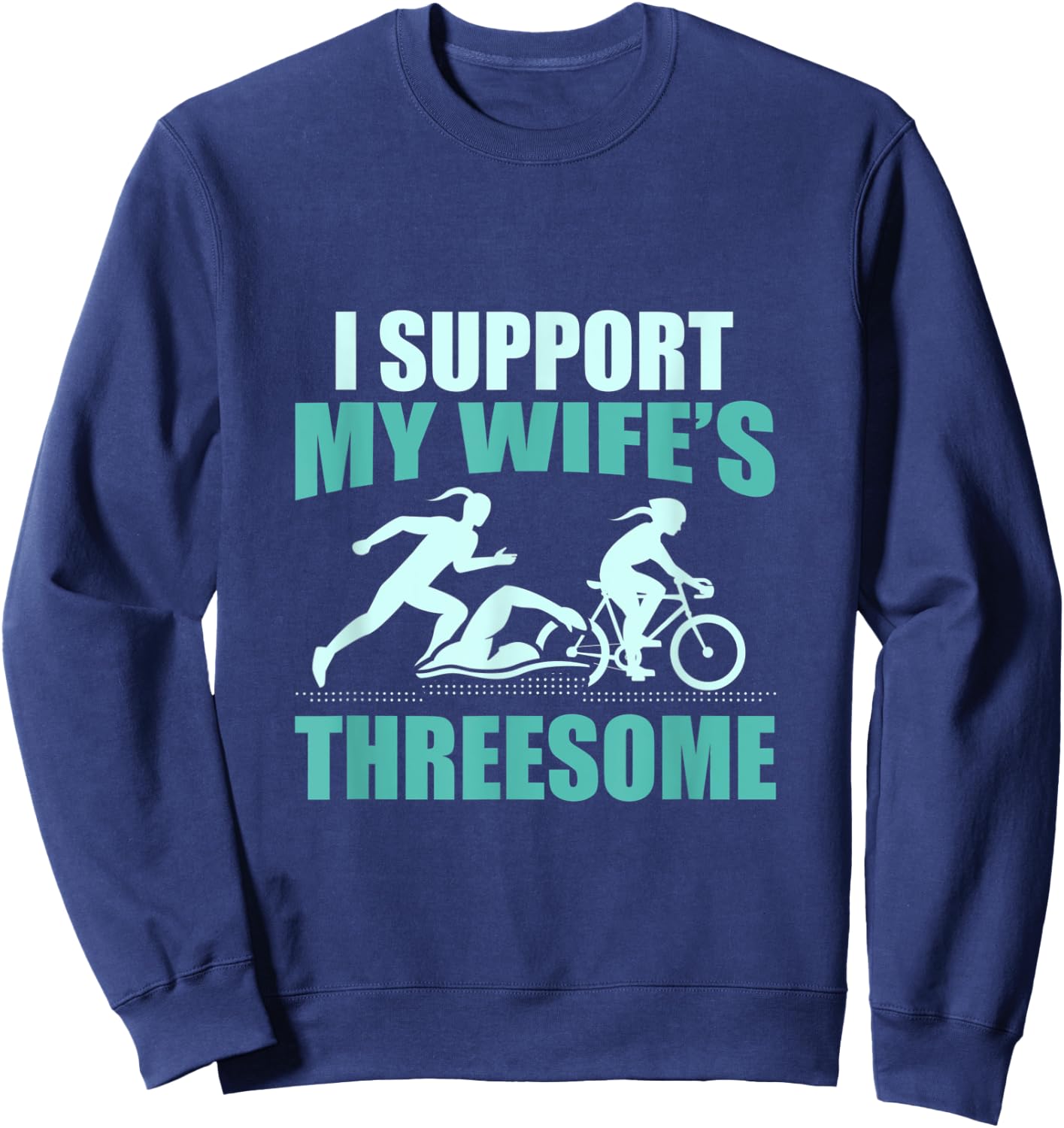 I Support My Wifes Threesome Triathlon Sweatshirt - Sweatshirt | Navy