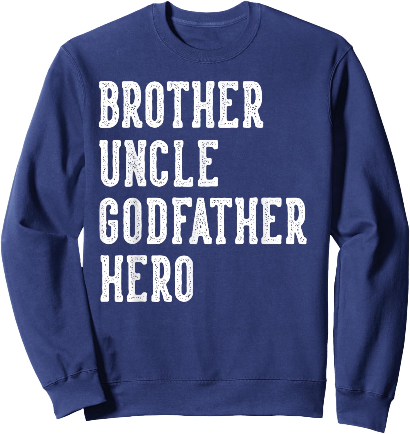 Brother Uncle Godfather Hero Father's Day Uncle Birthday Sweatshirt - Sweatshirt | Navy