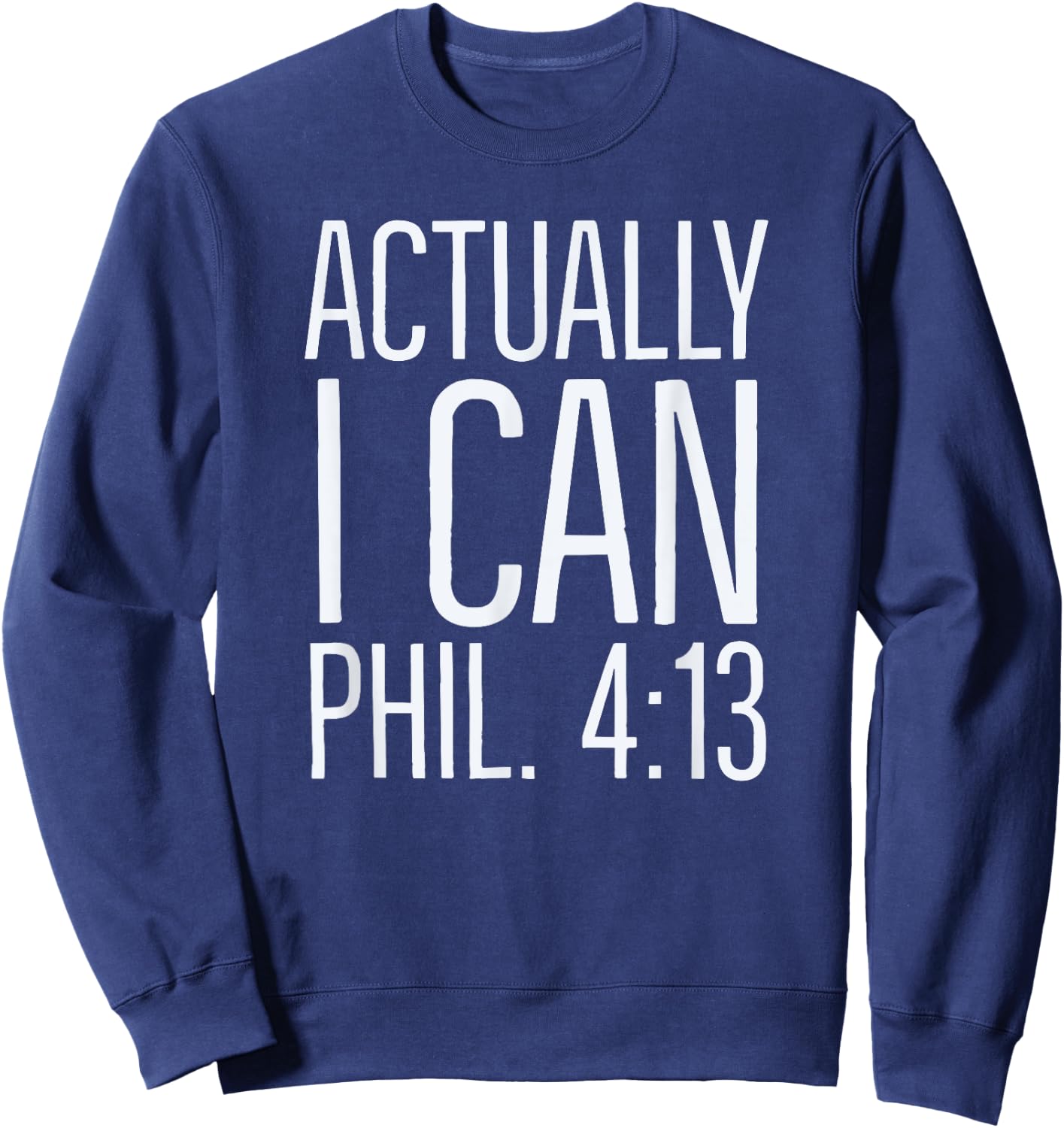 Actually I Can: Philippians 4 13: Christian Bible Scripture Sweatshirt - Sweatshirt | Navy