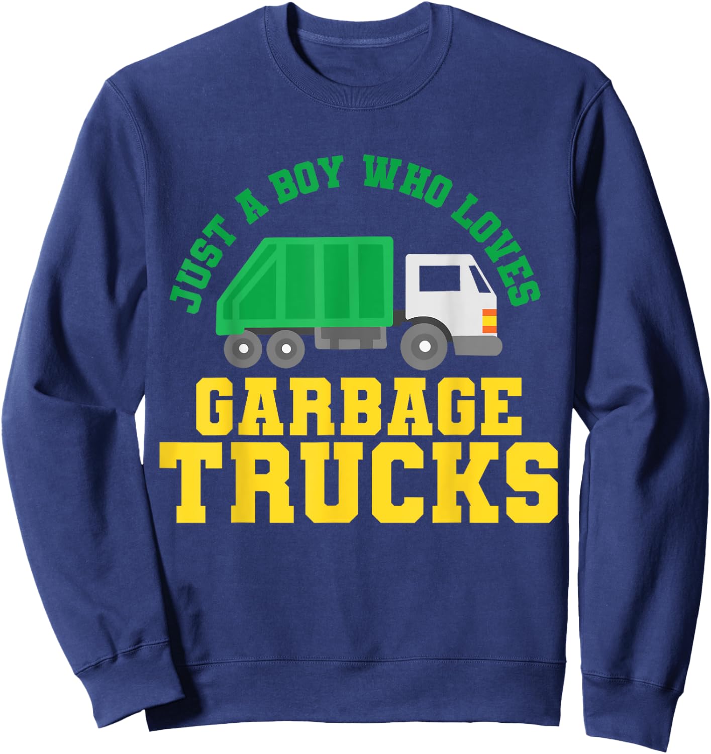 Garbage Truck Just a Boy Who Loves Garbage Trucks Sweatshirt - Sweatshirt | Navy