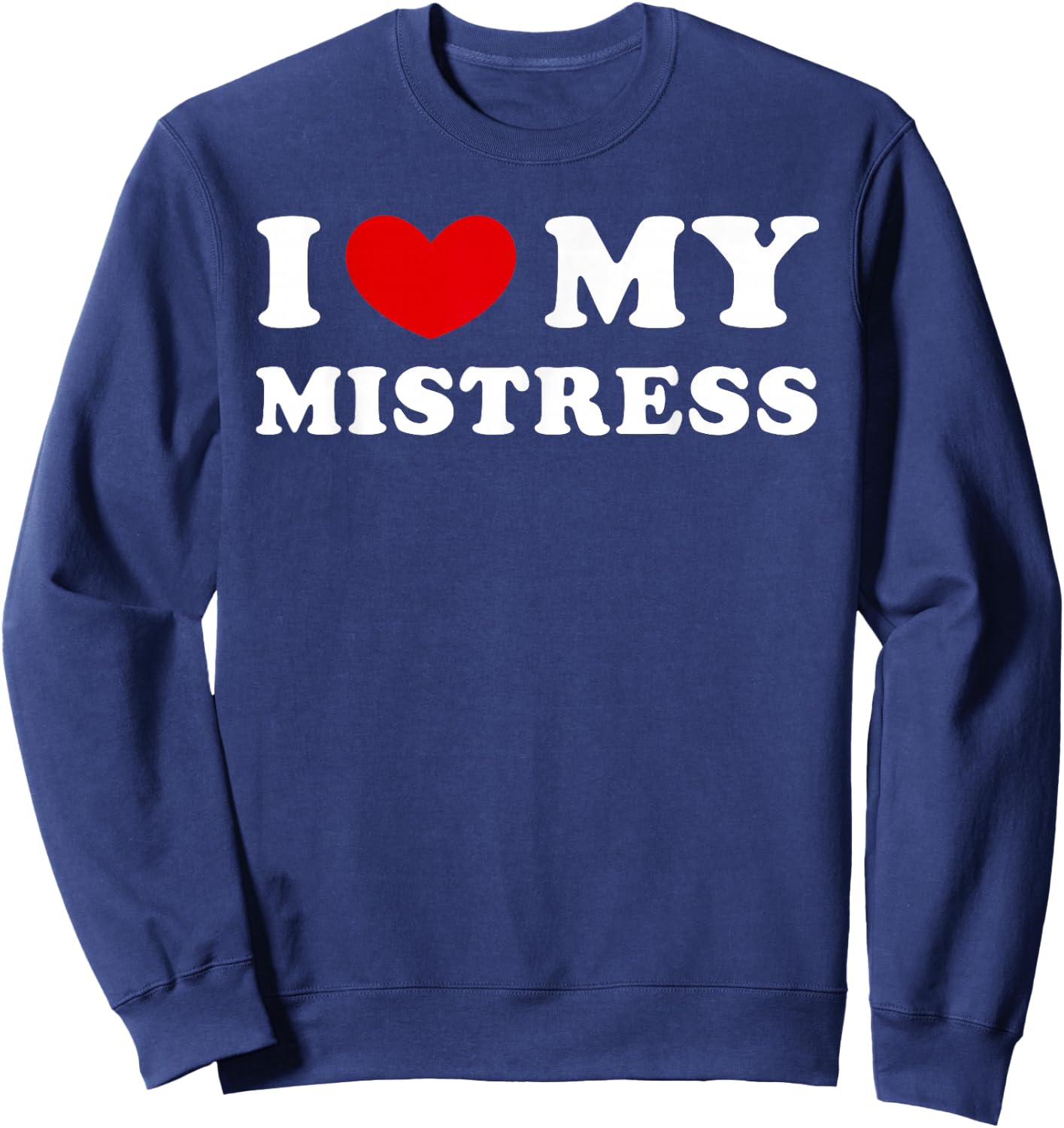I Love My Mistress, I Heart My Mistress Sweatshirt - Sweatshirt | Navy