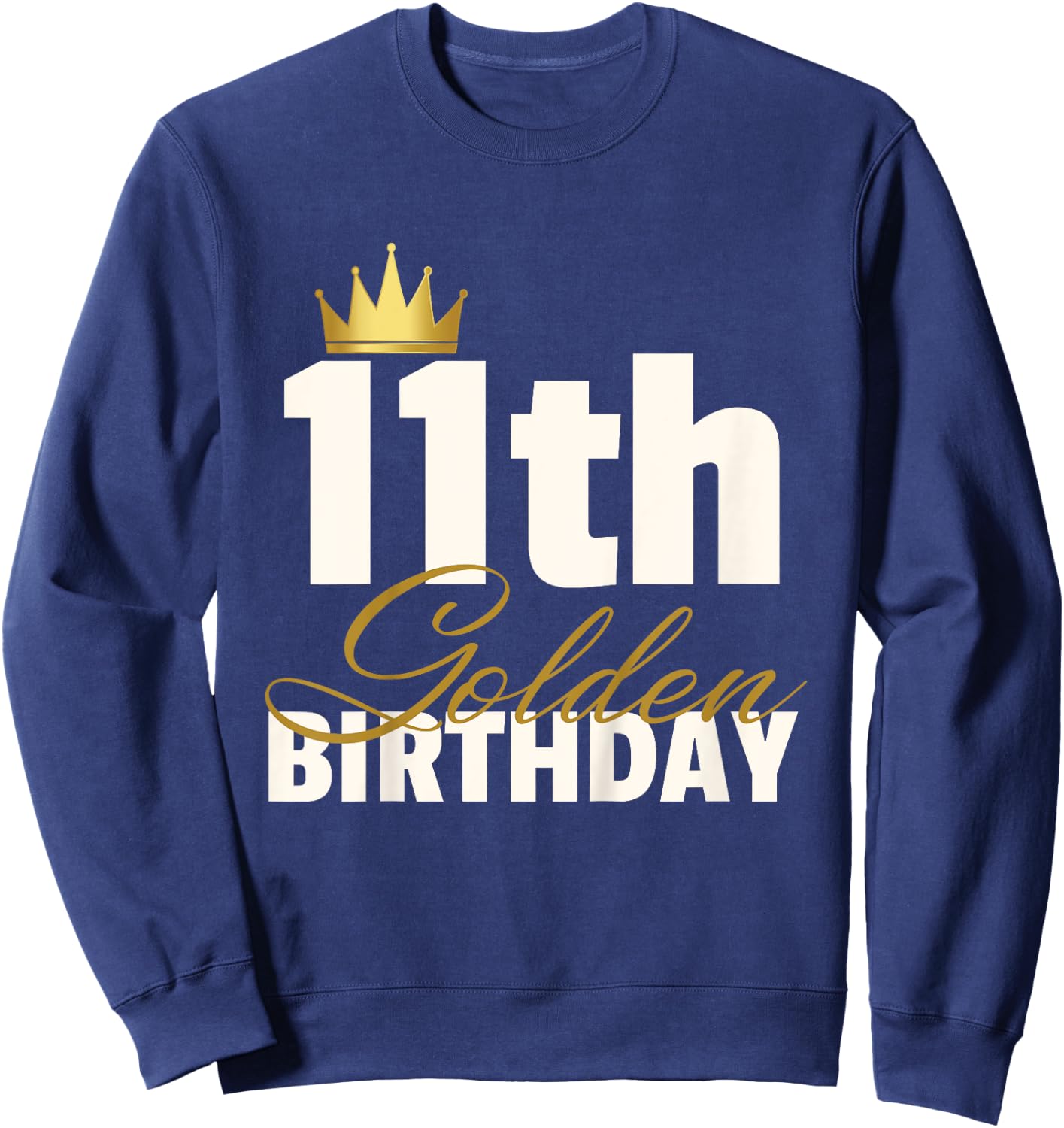 11th Golden Birthday Year Age Crown Sweatshirt - Sweatshirt | Navy