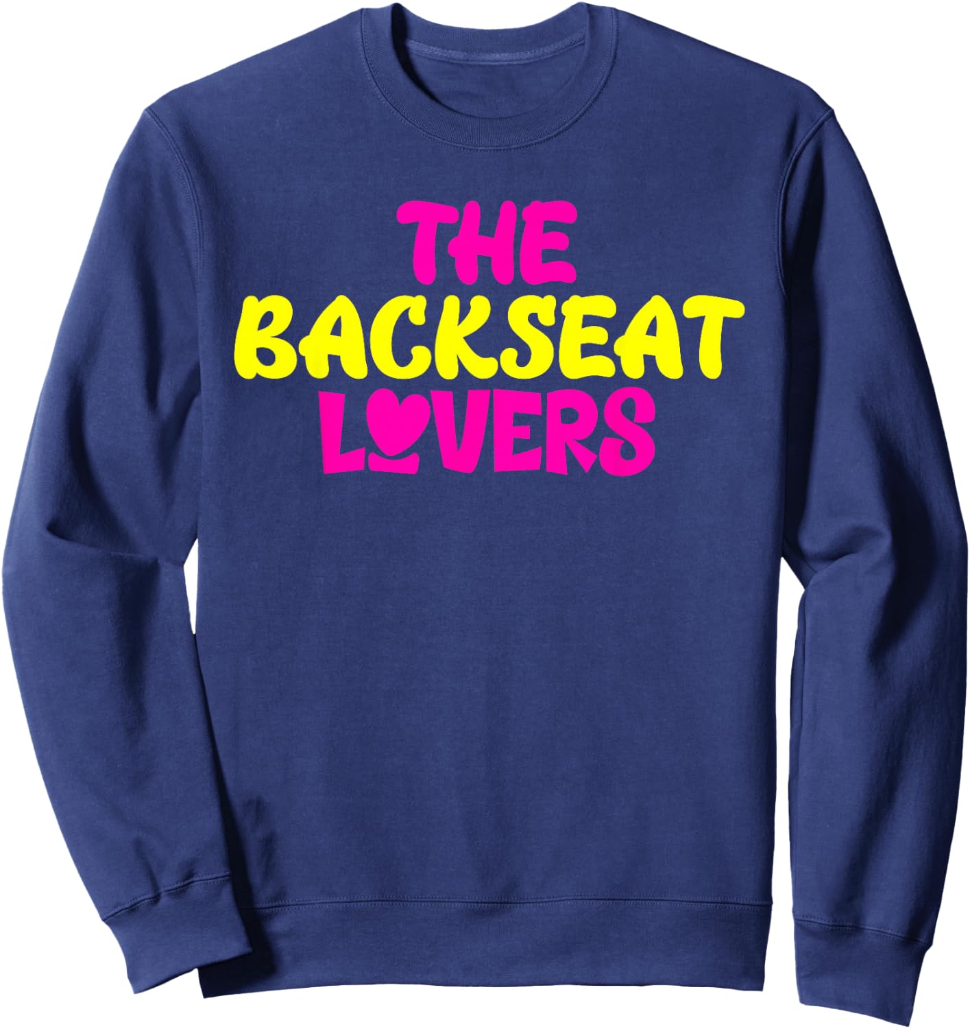 Funny Saying Humor Quotes The Backseats Lovers Holiday Gifts Sweatshirt - Sweatshirt | Navy