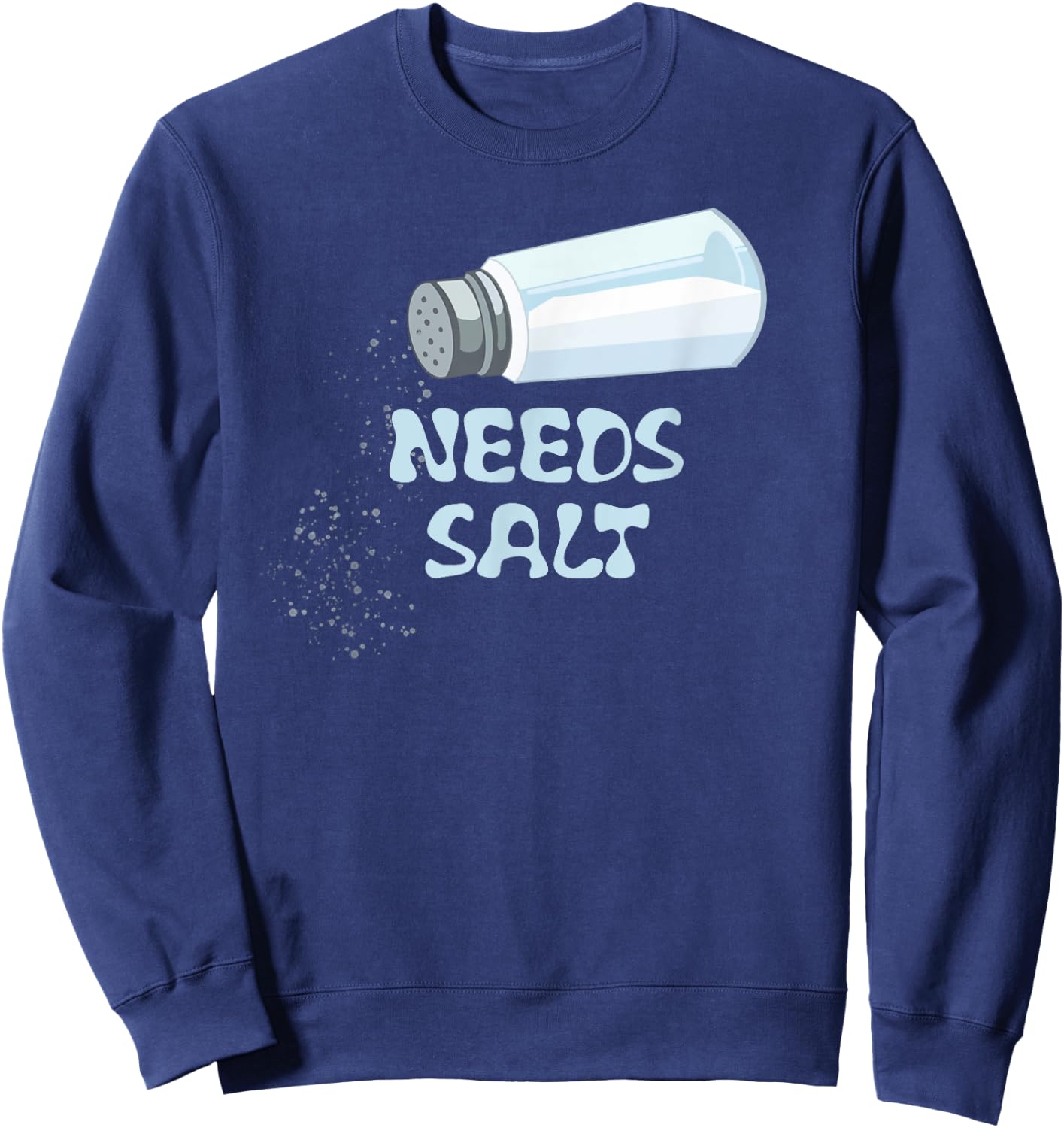 Needs Salt Funny Sweatshirt - Sweatshirt | Navy