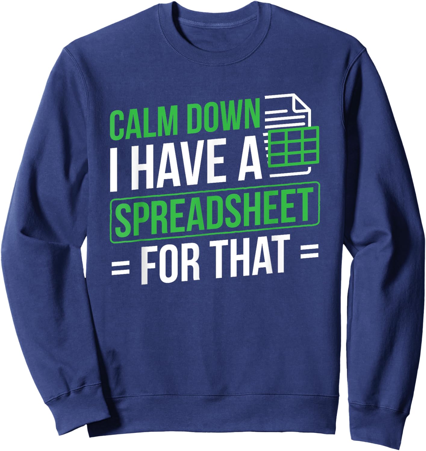 I Have A Spreadsheet For That Accountant Spreadsheet Sweatshirt - Sweatshirt | Navy