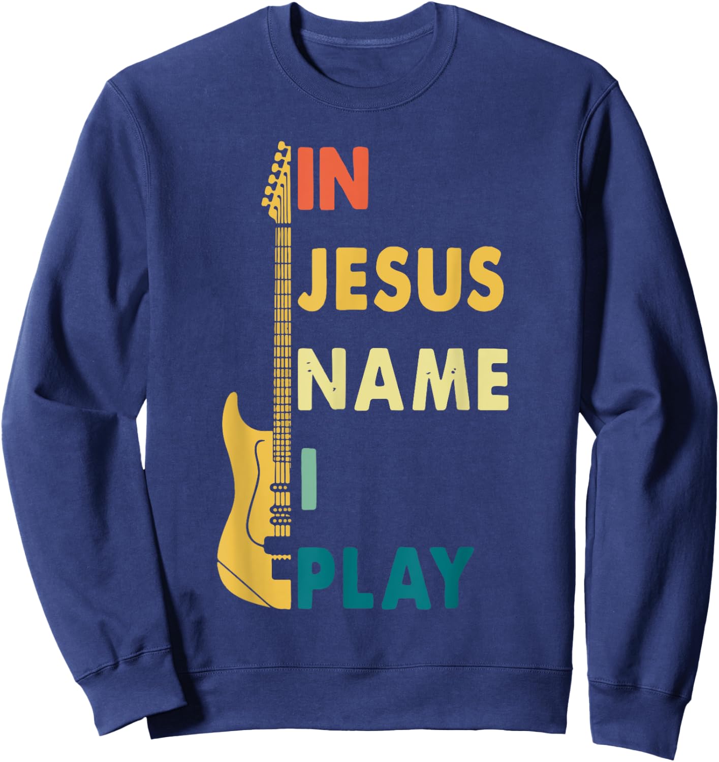 I Jesus Name I Play Guitar Sweatshirt - Sweatshirt | Navy