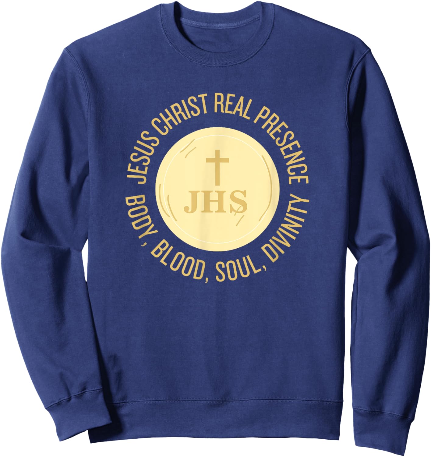 Eucharist Jesus Christ Presence Body, Blood, Soul, Divinity Sweatshirt - Sweatshirt | Navy