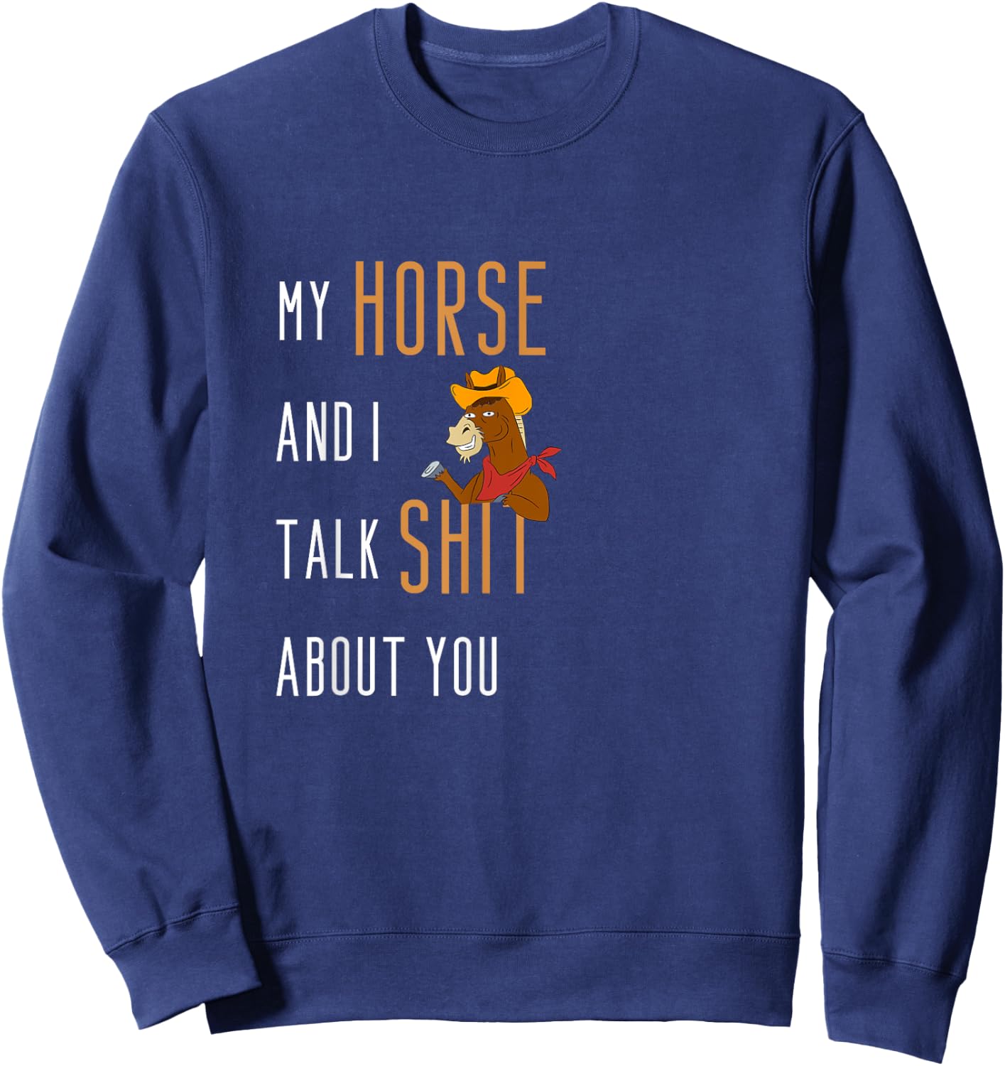 My Horse And I Talk Shit About You Funny Horse Riding Sweatshirt - Sweatshirt | Navy
