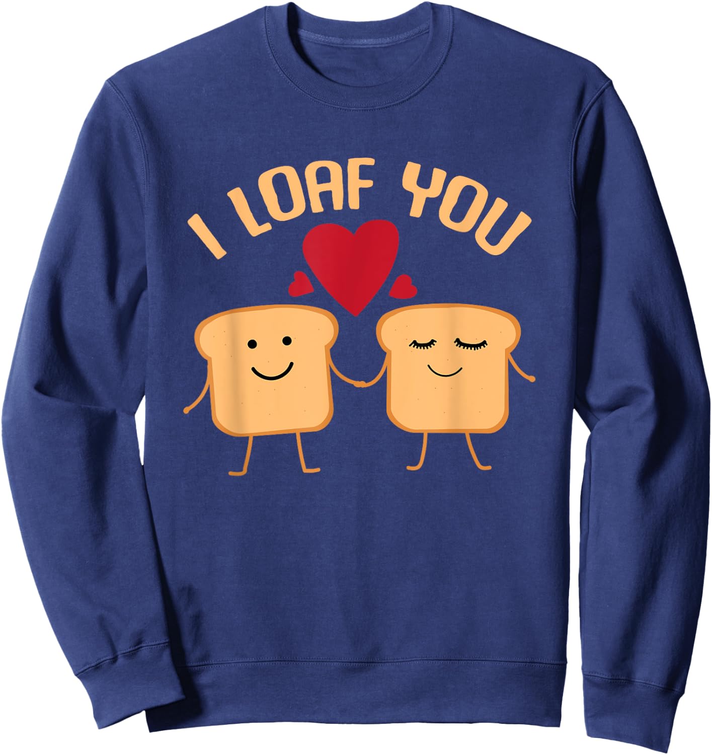 I Loaf You Funny Valentine's Day Bread Lover Gift Sweatshirt - Sweatshirt | Navy