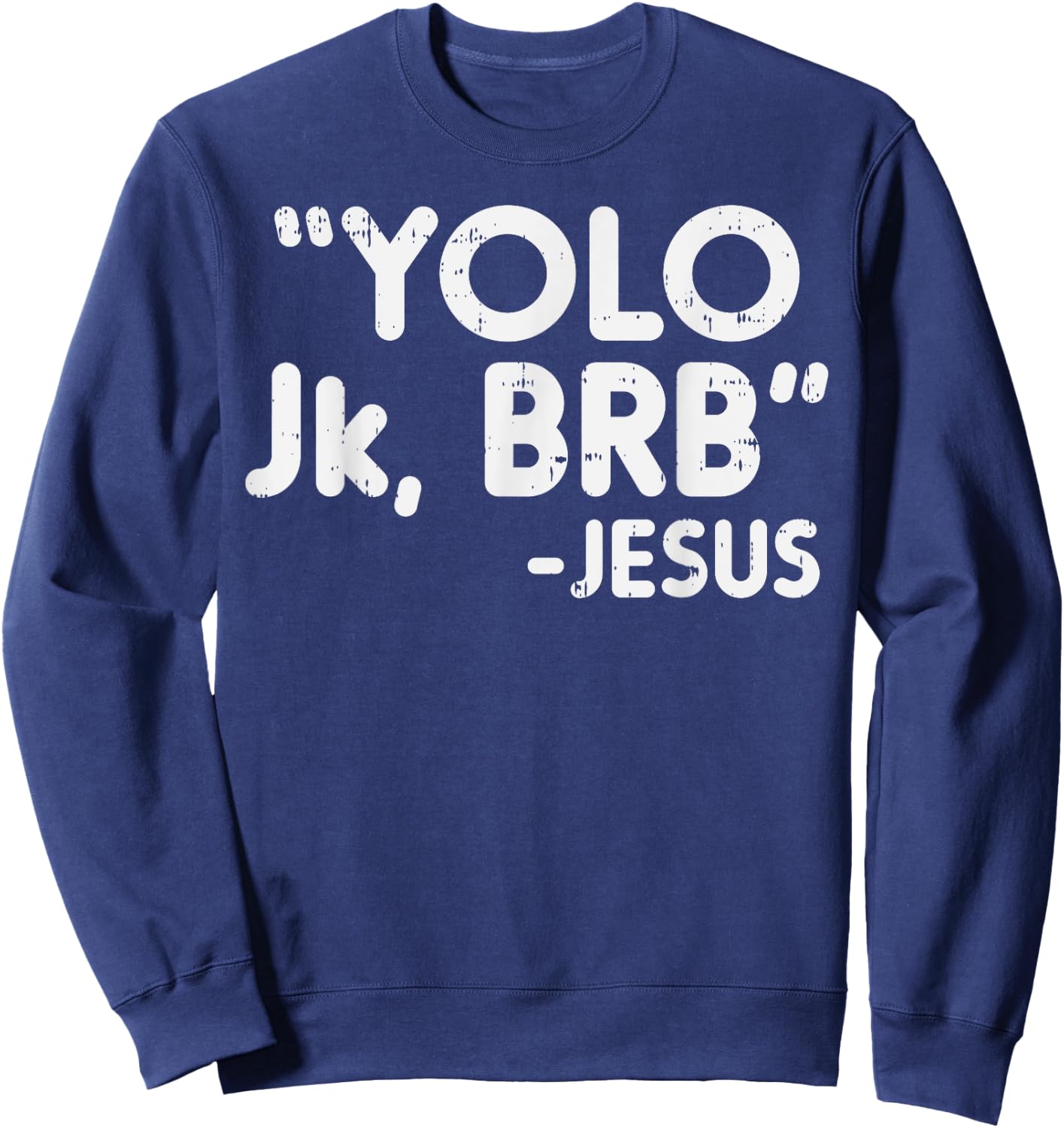 Yolo Jk Brb Jesus Funny Easter Christians Catholic Gift Sweatshirt - Sweatshirt | Navy
