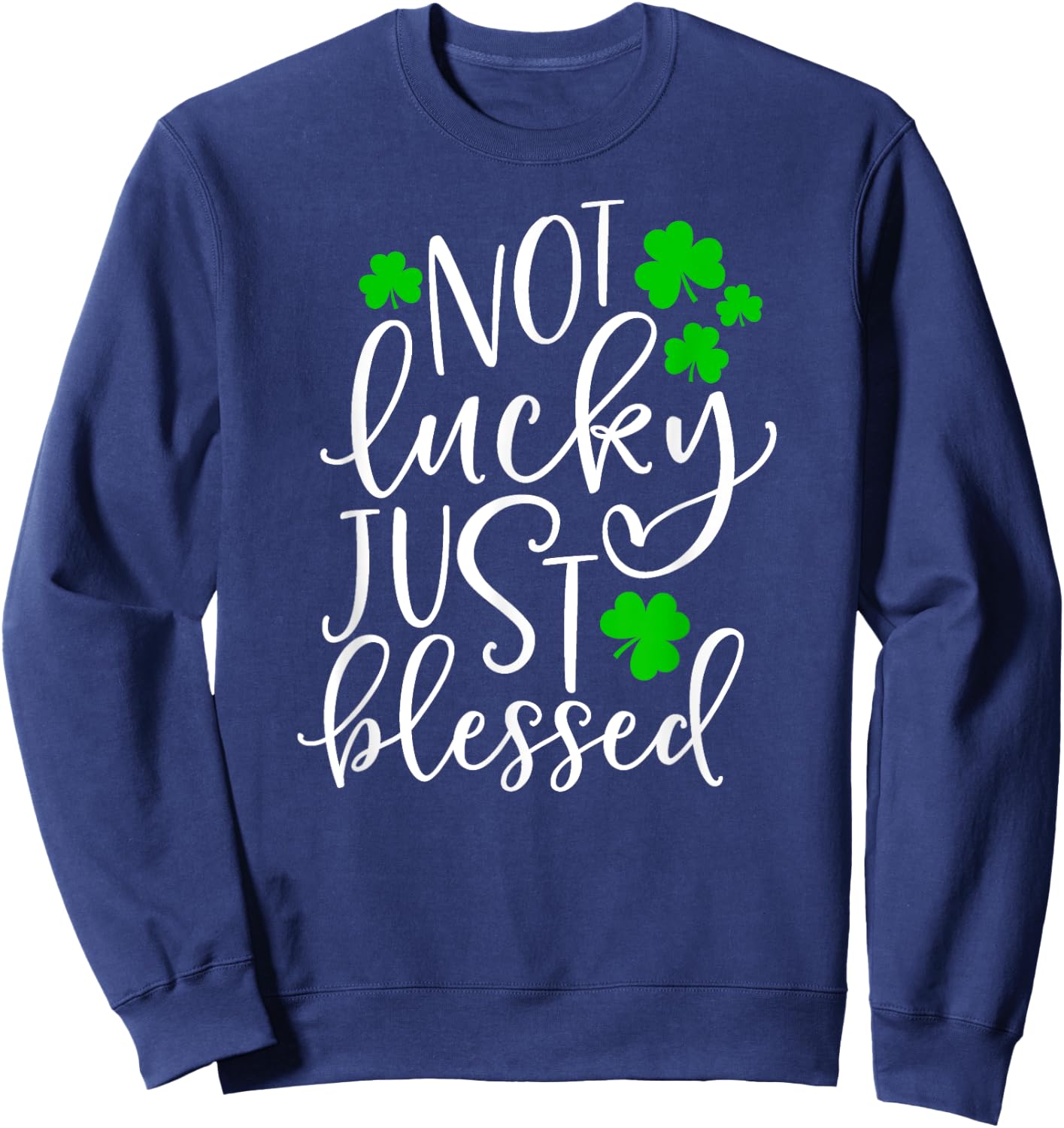Not Lucky Just Blessed Cute St. Patrick's Day Clover Gift Sweatshirt - Sweatshirt | Navy
