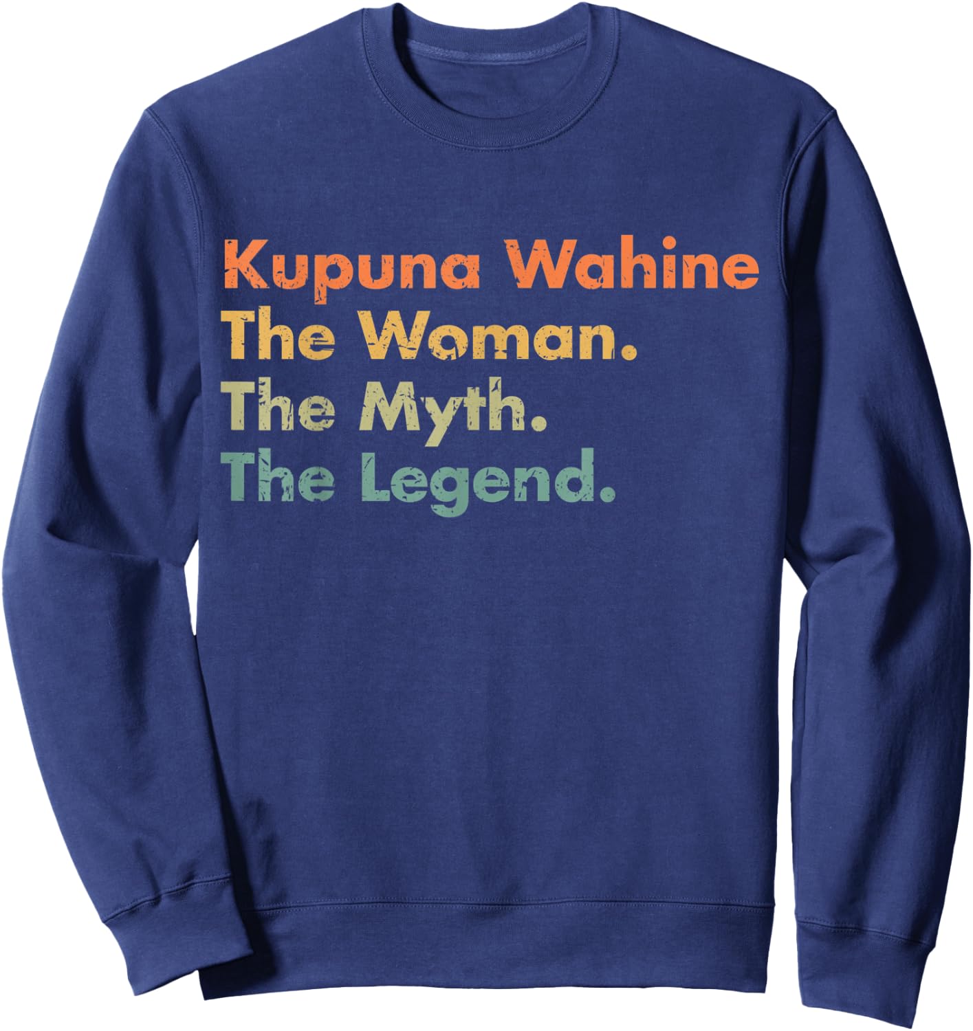 Kupuna Wahine The Woman The Myth The Legend Mom Grandma Sweatshirt - Sweatshirt | Navy