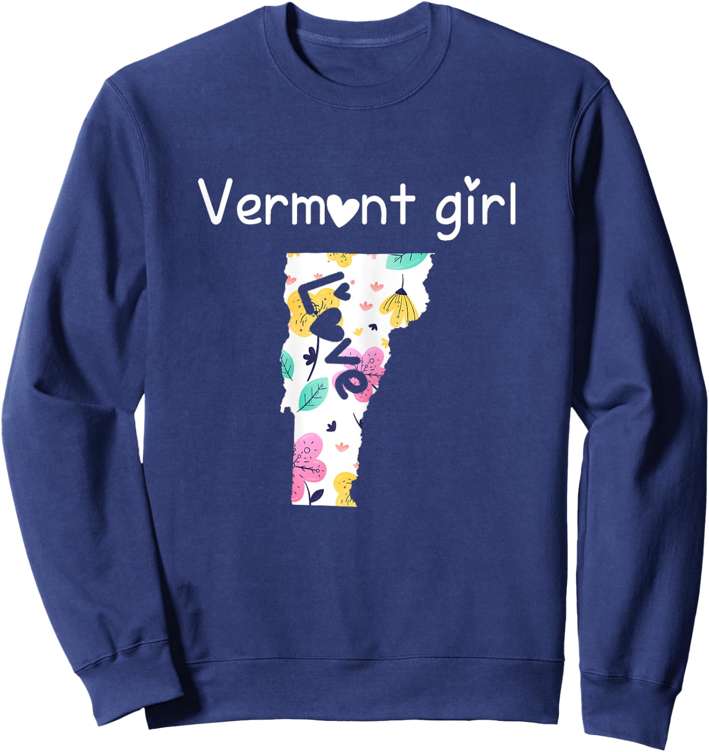 Vermont Girl Shirt I Love Vermont Home Gift Sweatshirt - Sweatshirt | Navy
